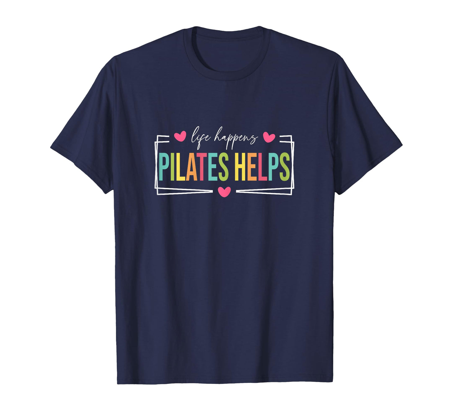 Life Happens Pilates Helps, Pilates Women With Sayings T-Shirt