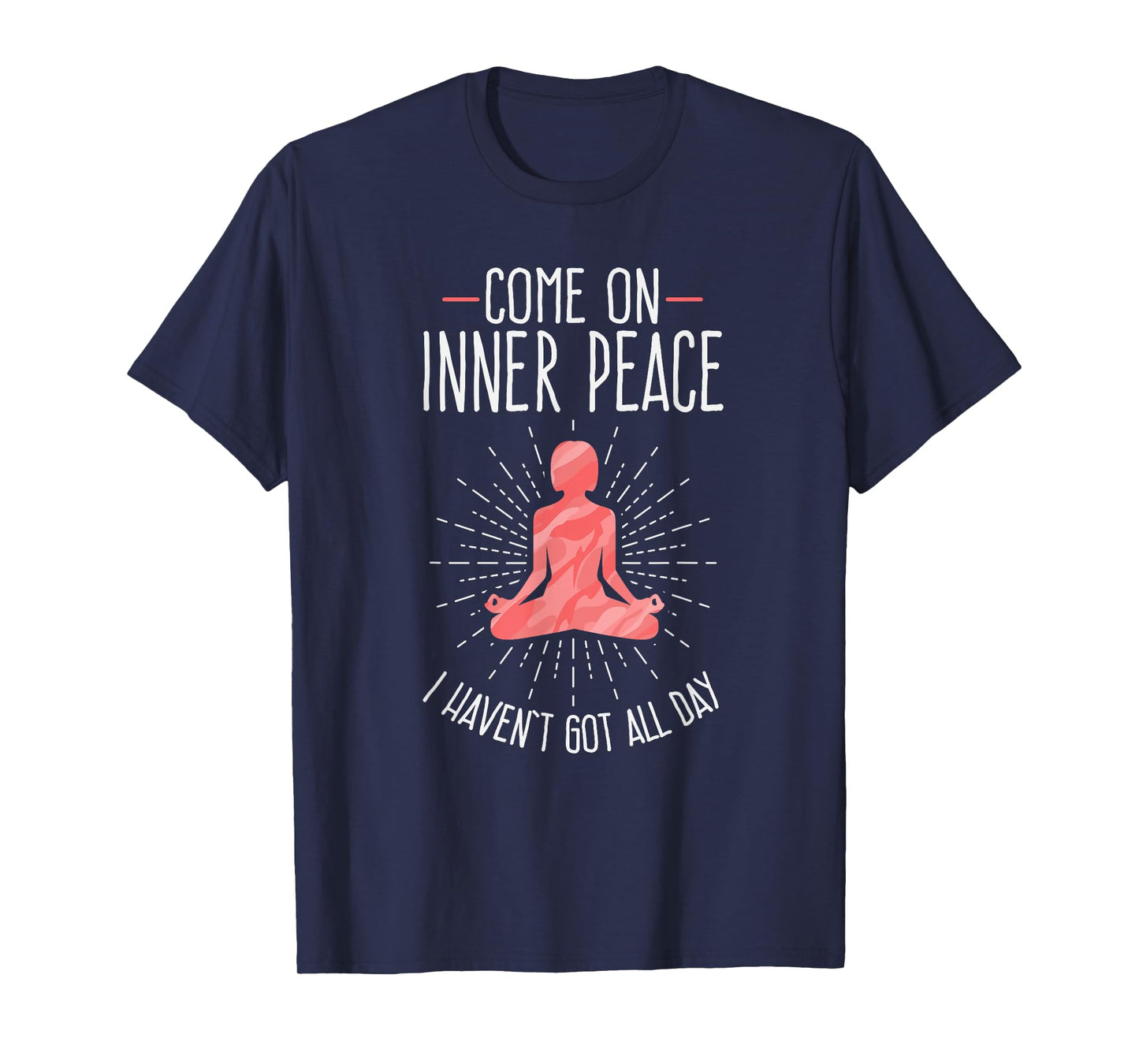 Come On Inner Peace I Haven't Got All Day Funny Yoga T-Shirt