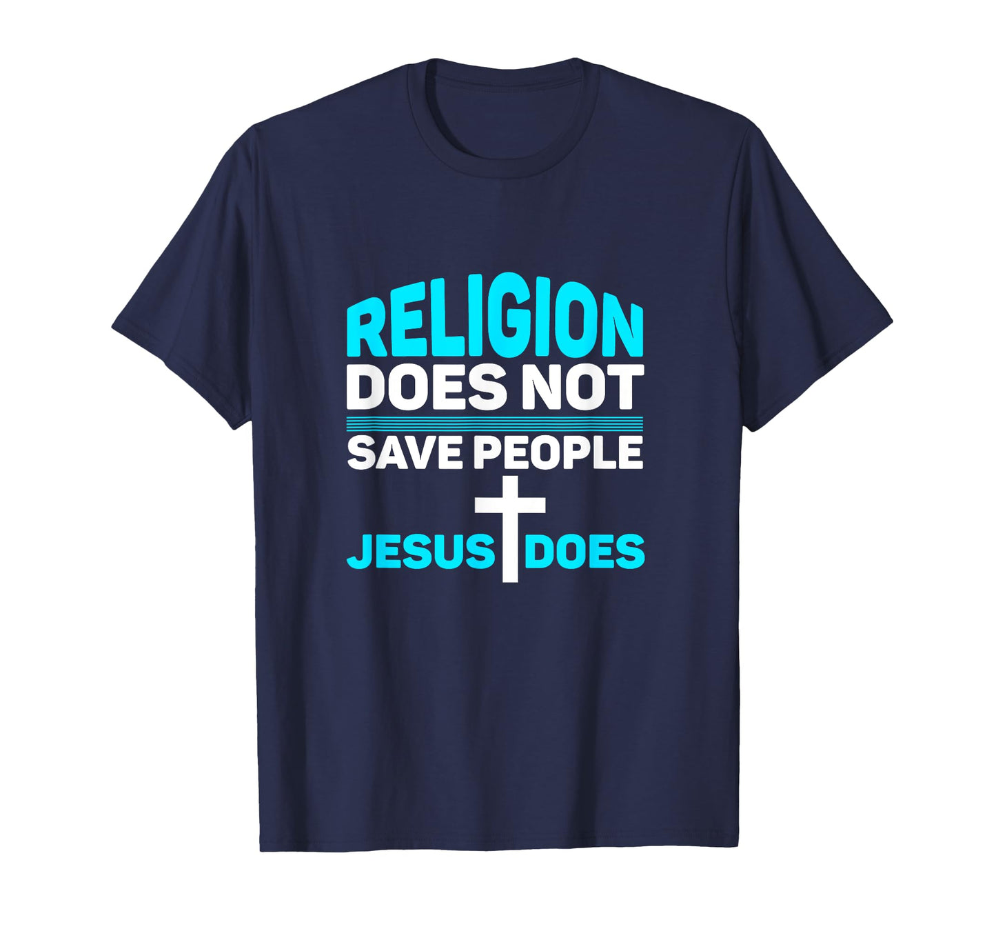 Religion Does Not Save People - Jesus Does t-Shirt T-Shirt