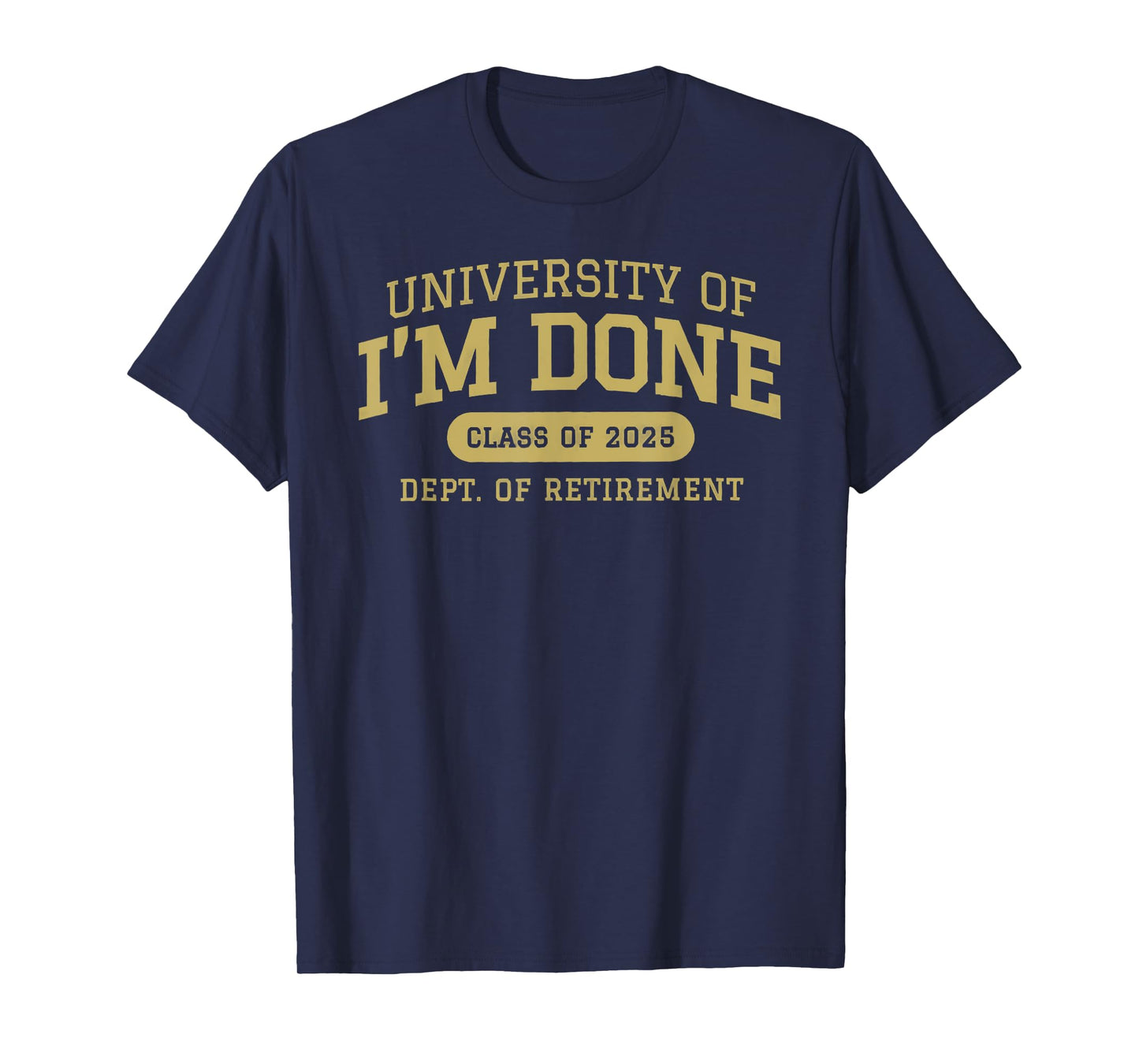 university of i'm done retirement funny career graduation T-Shirt