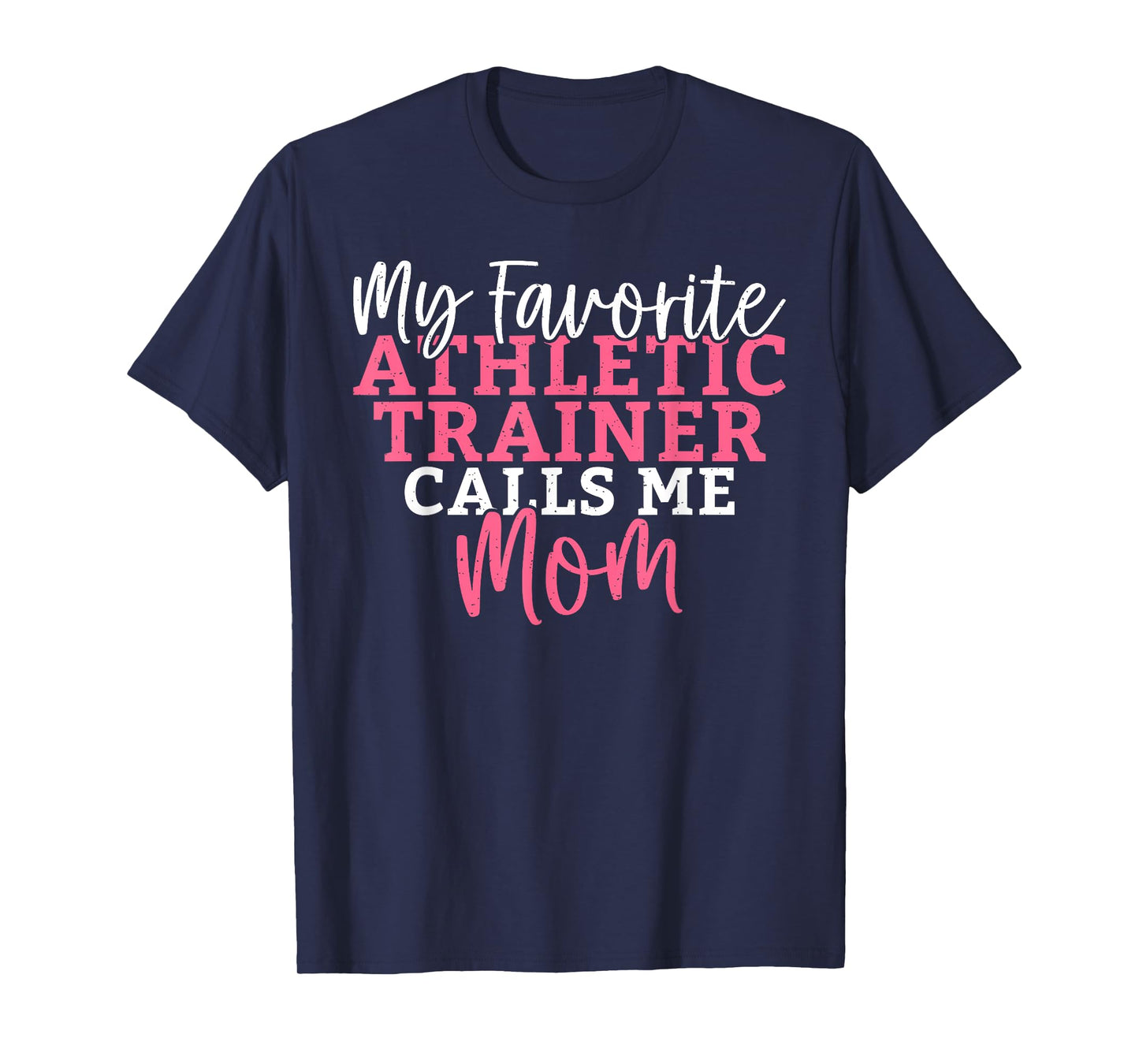 My favorite Athletic Trainer calls me Mom Athletic Trainer T-Shirt