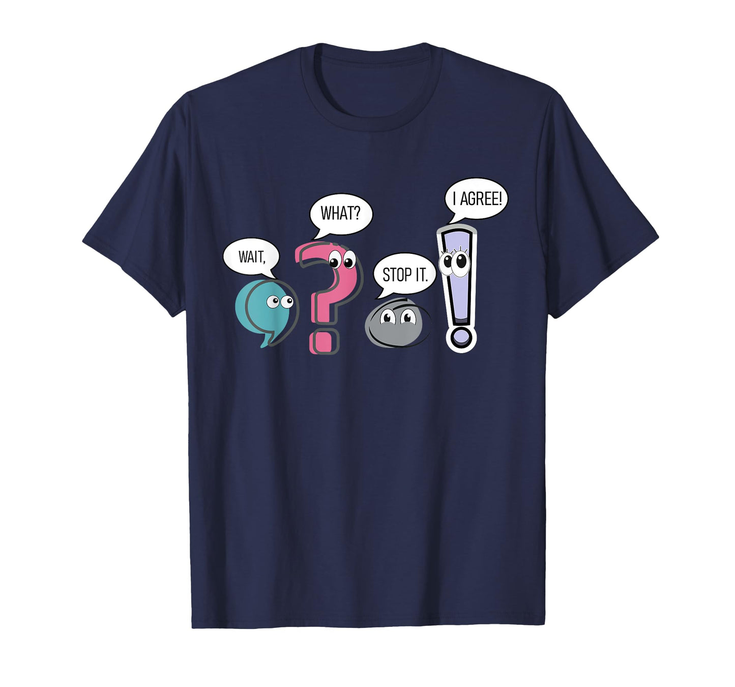 Funny Grammar teacher,Wait What Stop It I Agree Funny T-Shirt