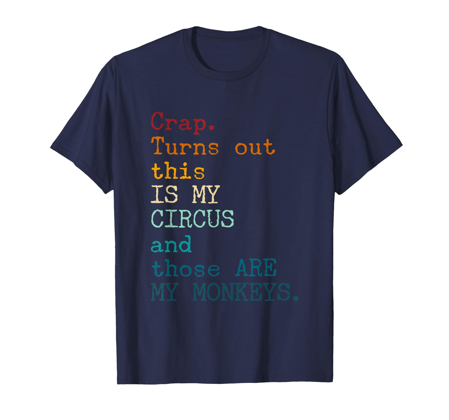 Crap, Turns Out This Is My Circus And Those Are My Monkeys T-Shirt