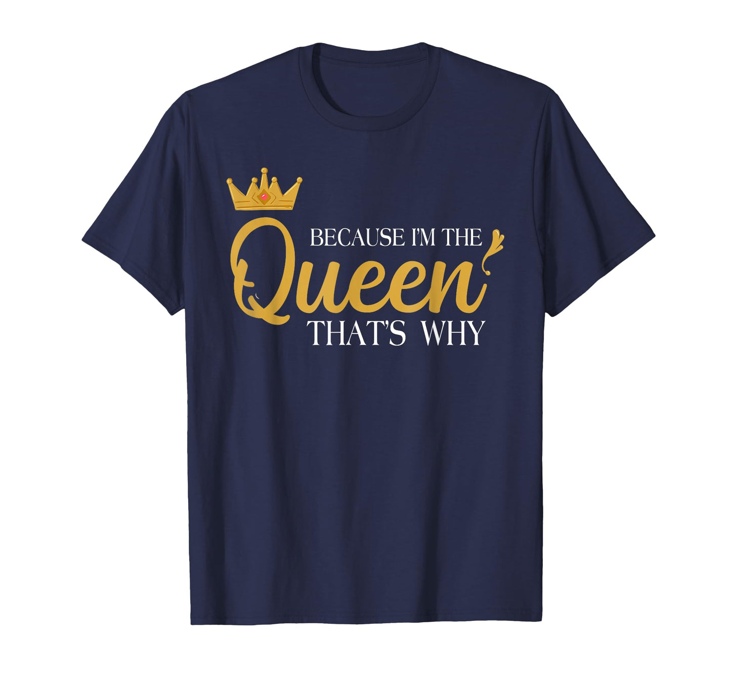 Queens Attitude Diva Funny Because I'm The Queen That's Why T-Shirt
