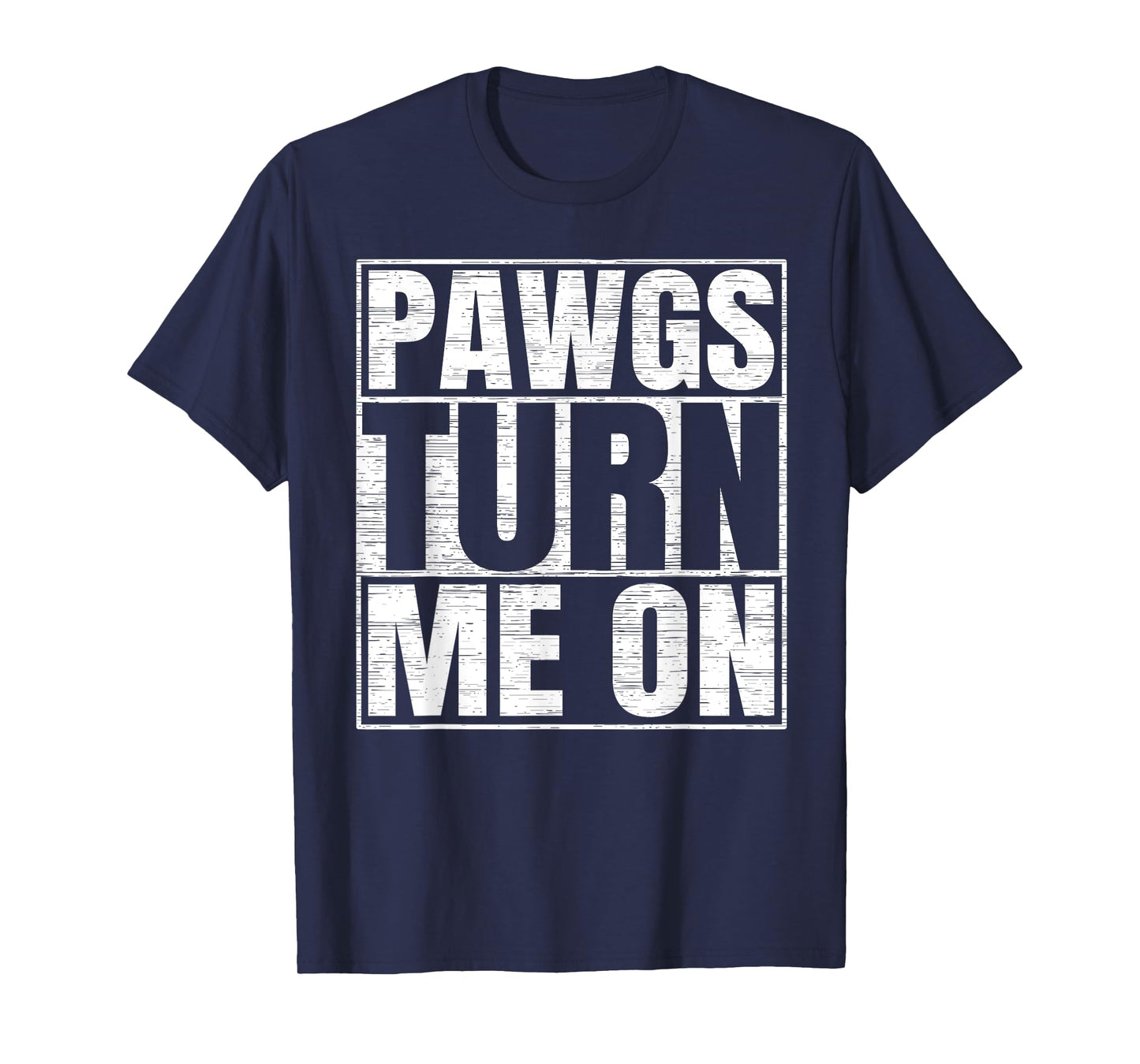 PAWGs Turn Me On Funny PAWG Adult Humor T-Shirt
