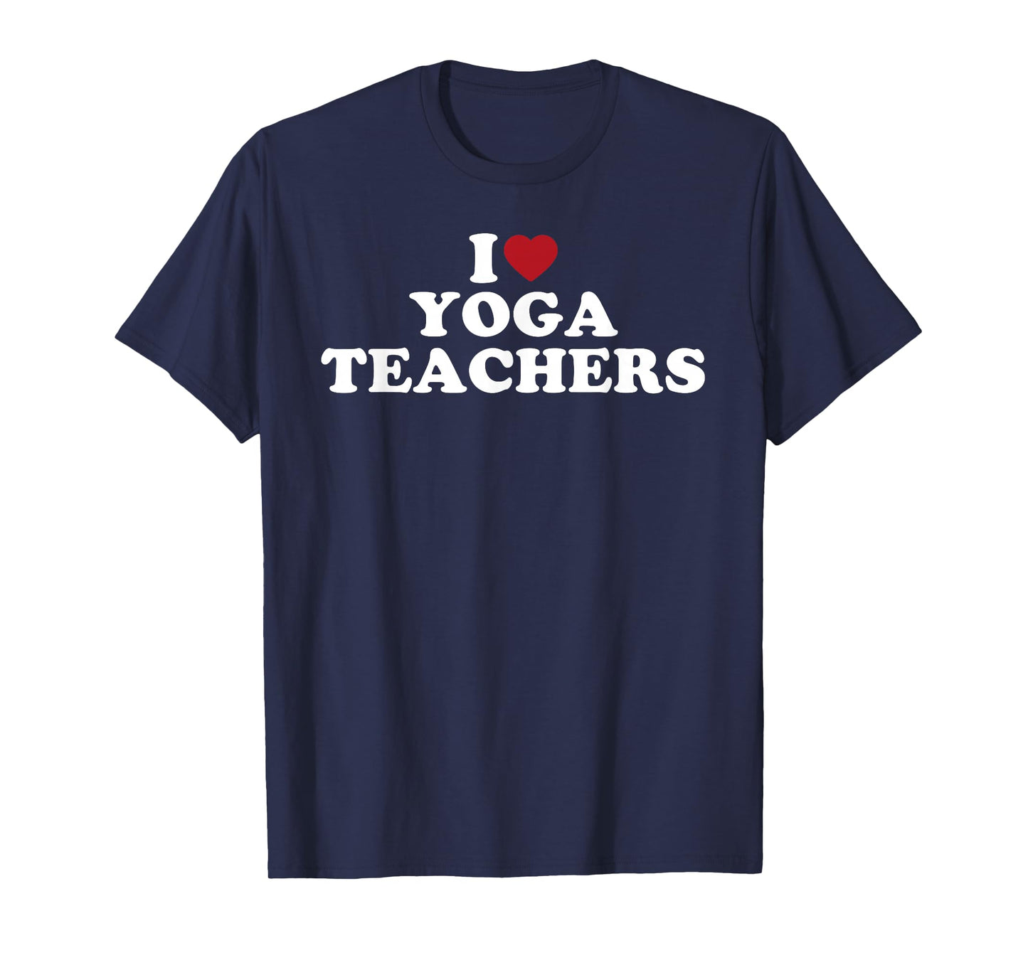 I Love Yoga Teachers, I Heart Yoga Teachers T-Shirt