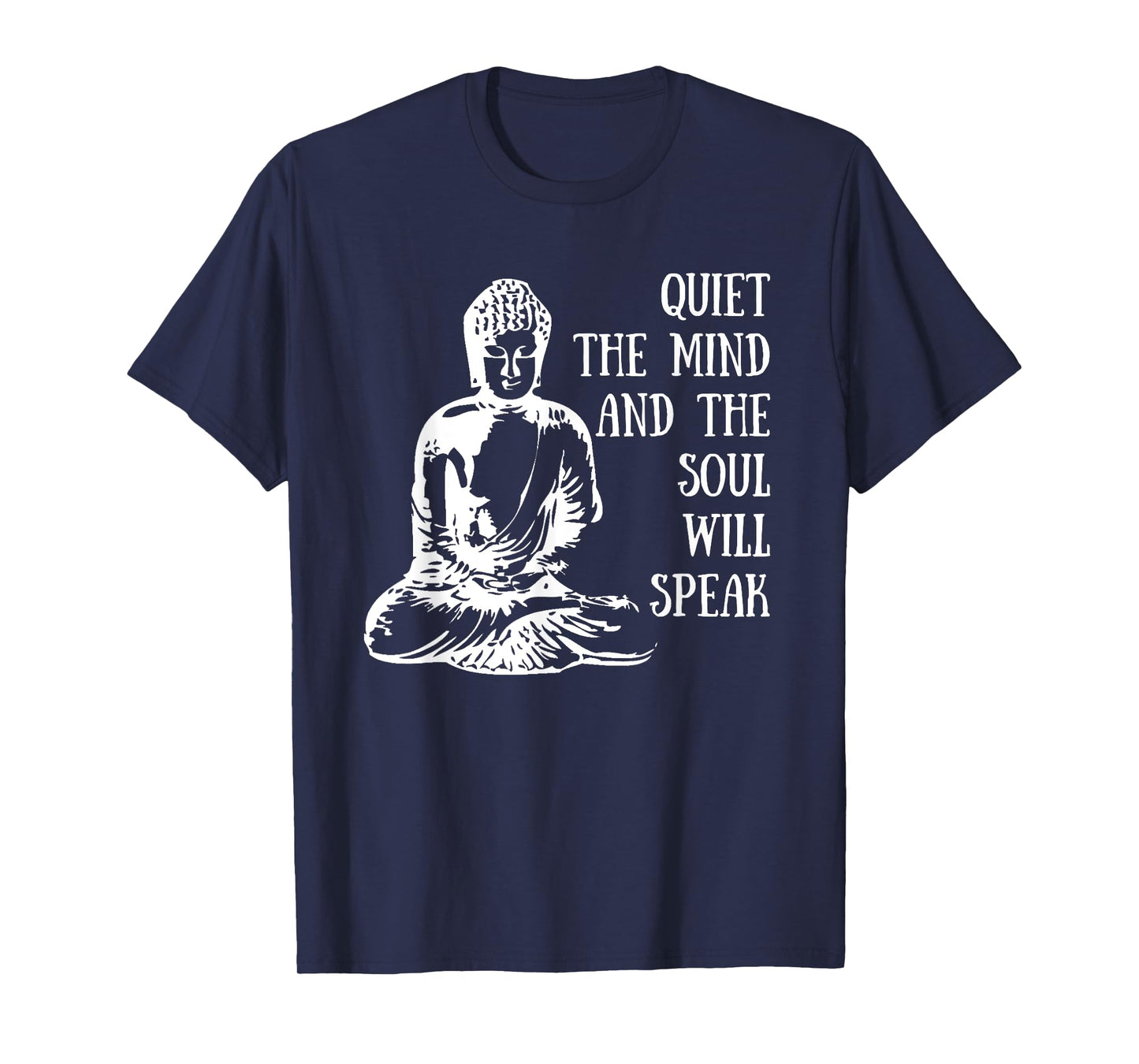 Quiet The Mind And The Soul Will Speak Buddha Quote Saying T-Shirt