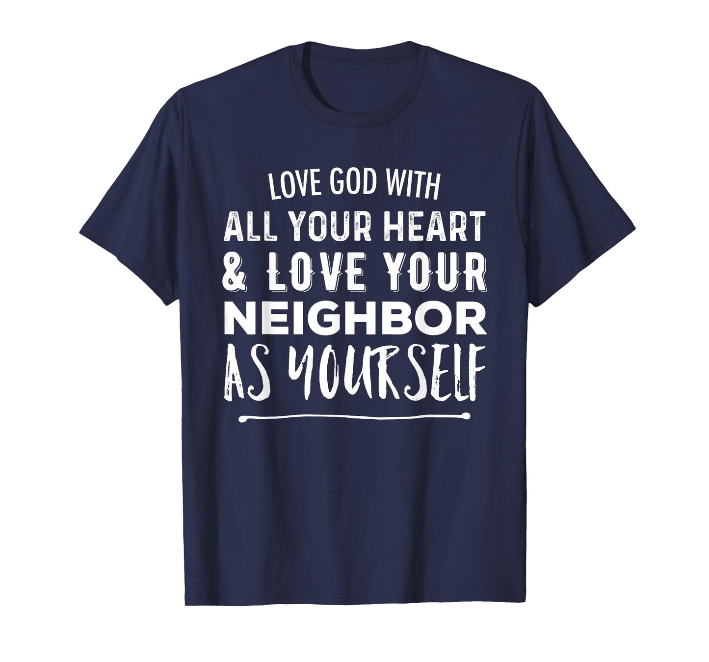 Love God With All Your Heart Love Your Neighbor As Yourself T-Shirt