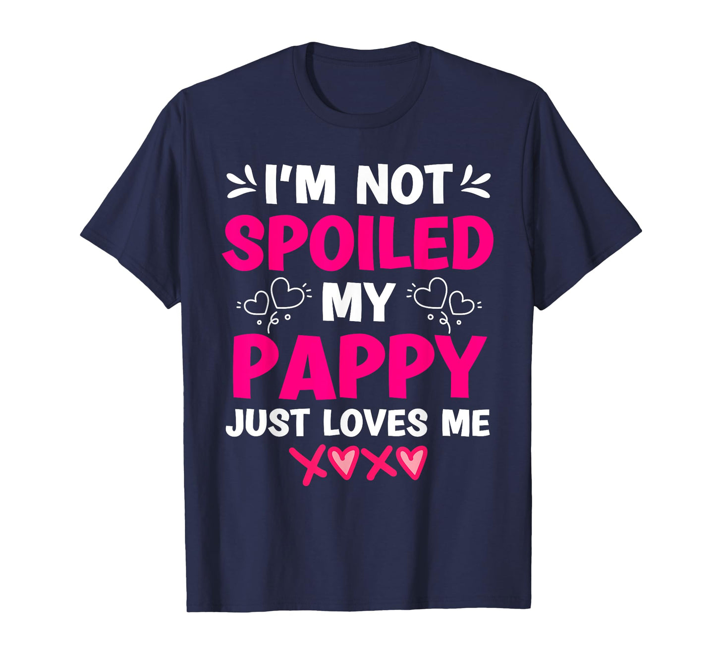 I'm Not Spoiled My Pappy Just Loves Me Granddaughter Girls T-Shirt