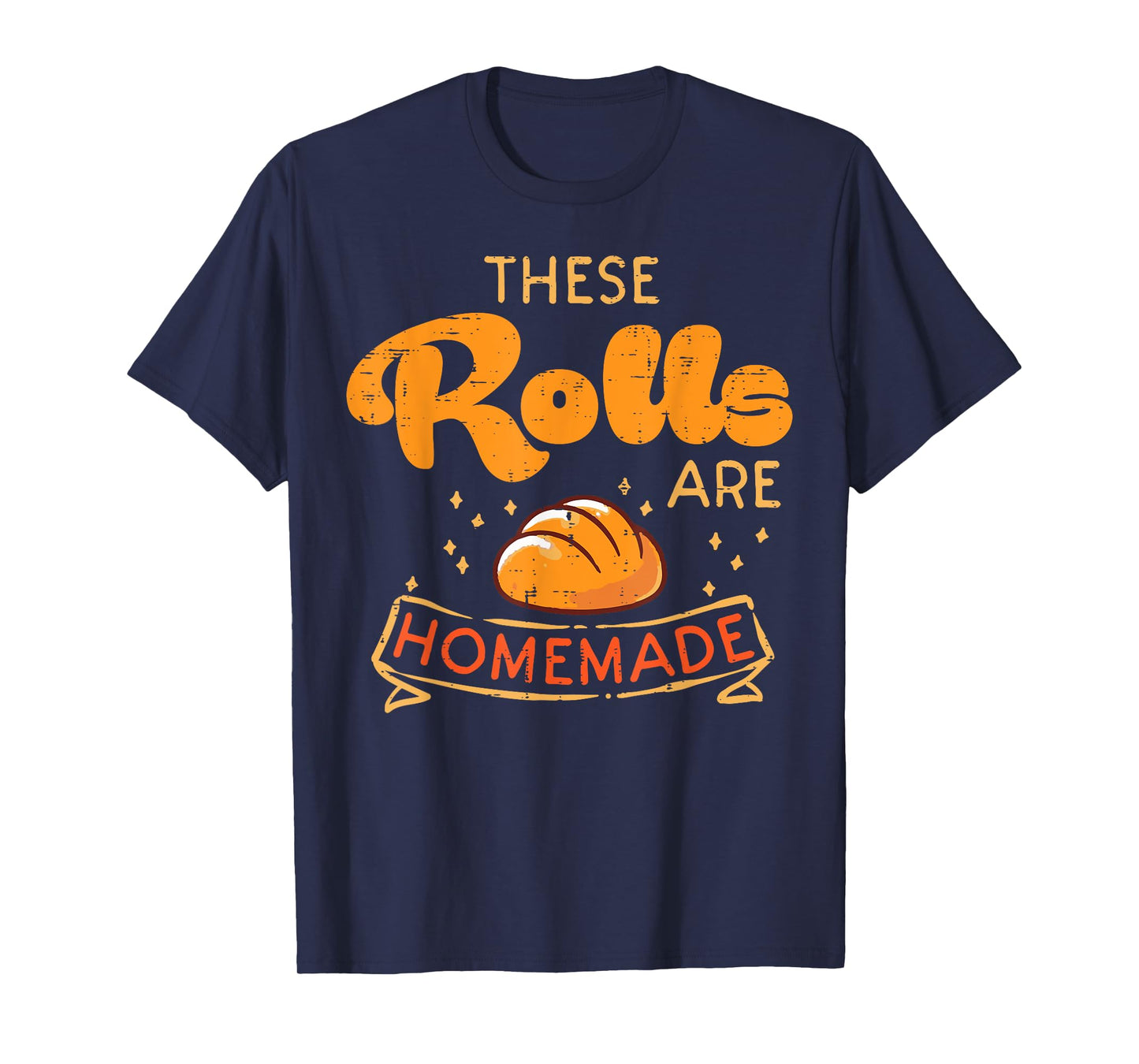 Thanksgiving These Rolls Are Homemade Bread Women Men Kids T-Shirt