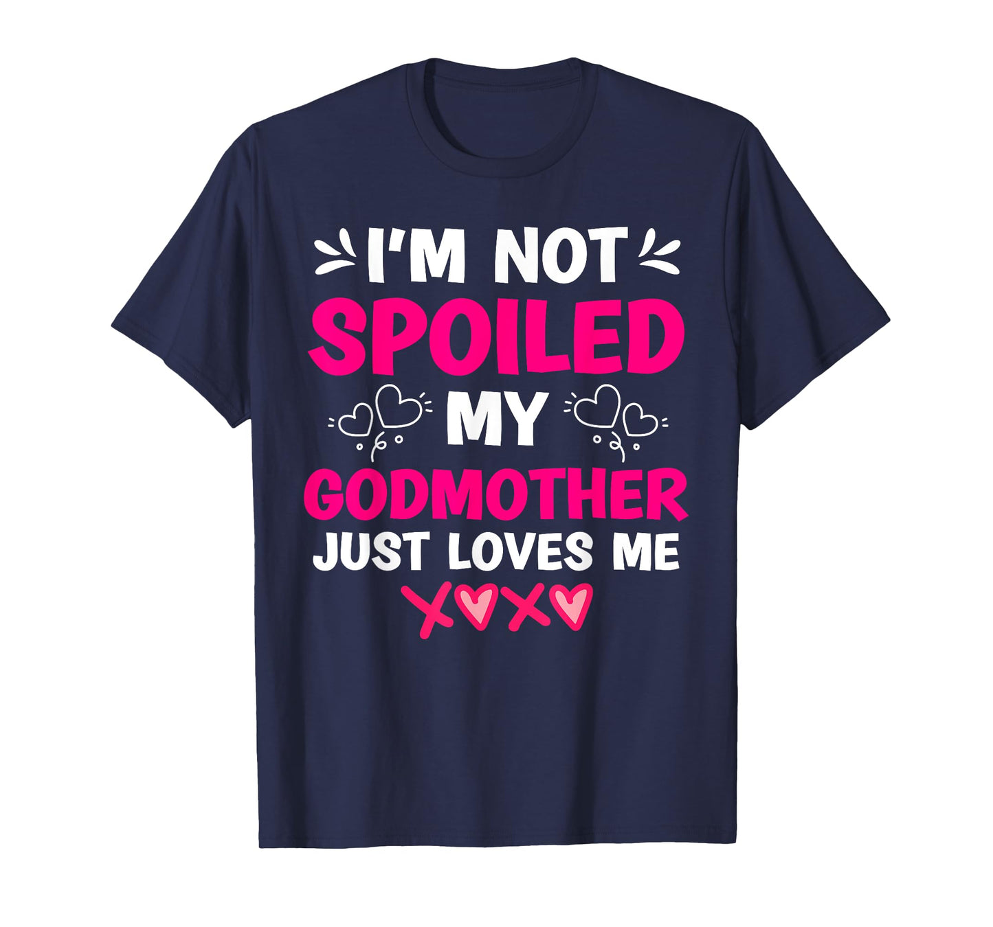 I'm Not Spoiled My Godmother Just Loves Me Goddaughter Girls T-Shirt
