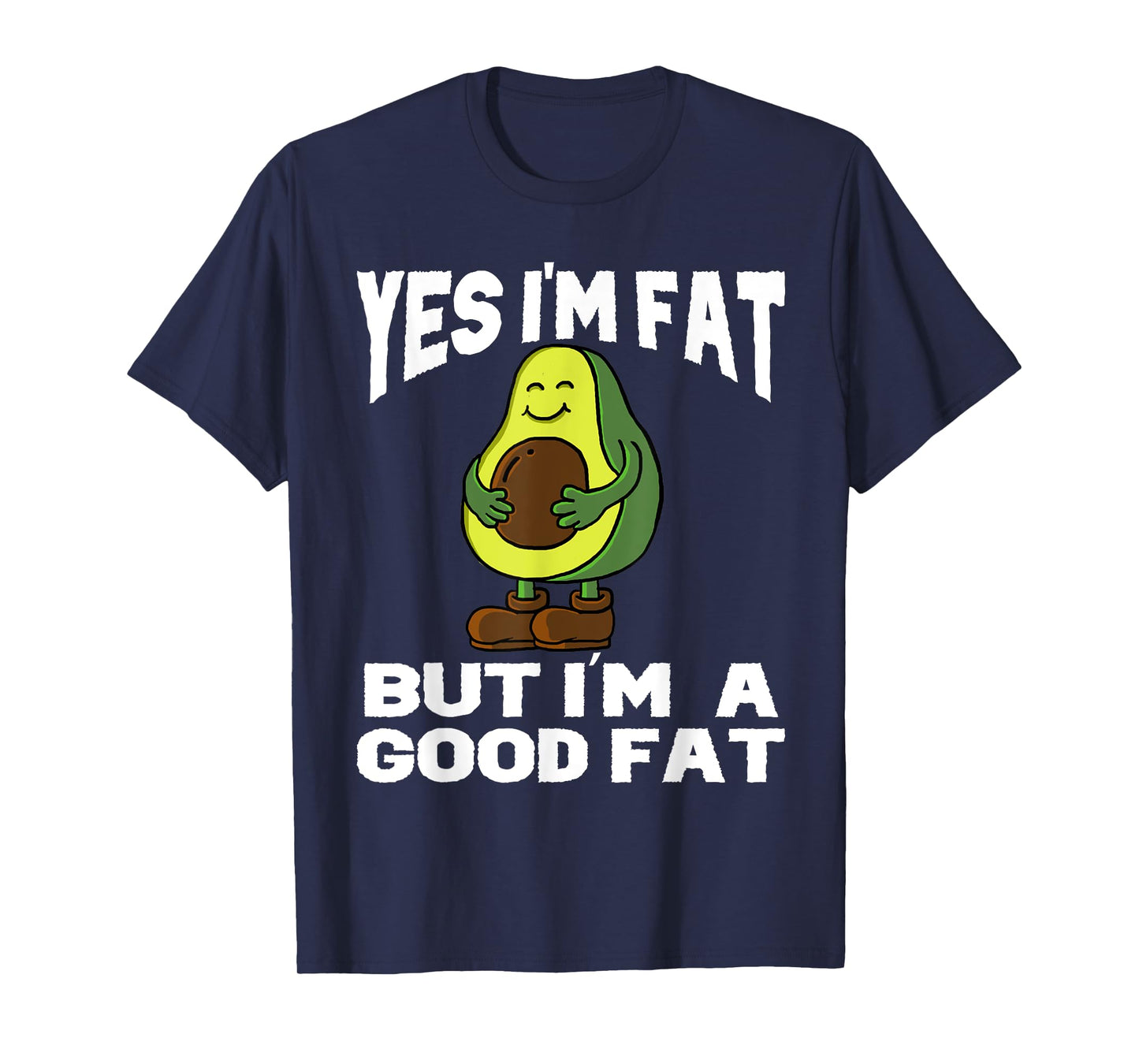 Yes I'm Fat But I'm Good Fat Funny Avocado Vegan Fruit Lover T-Shirt