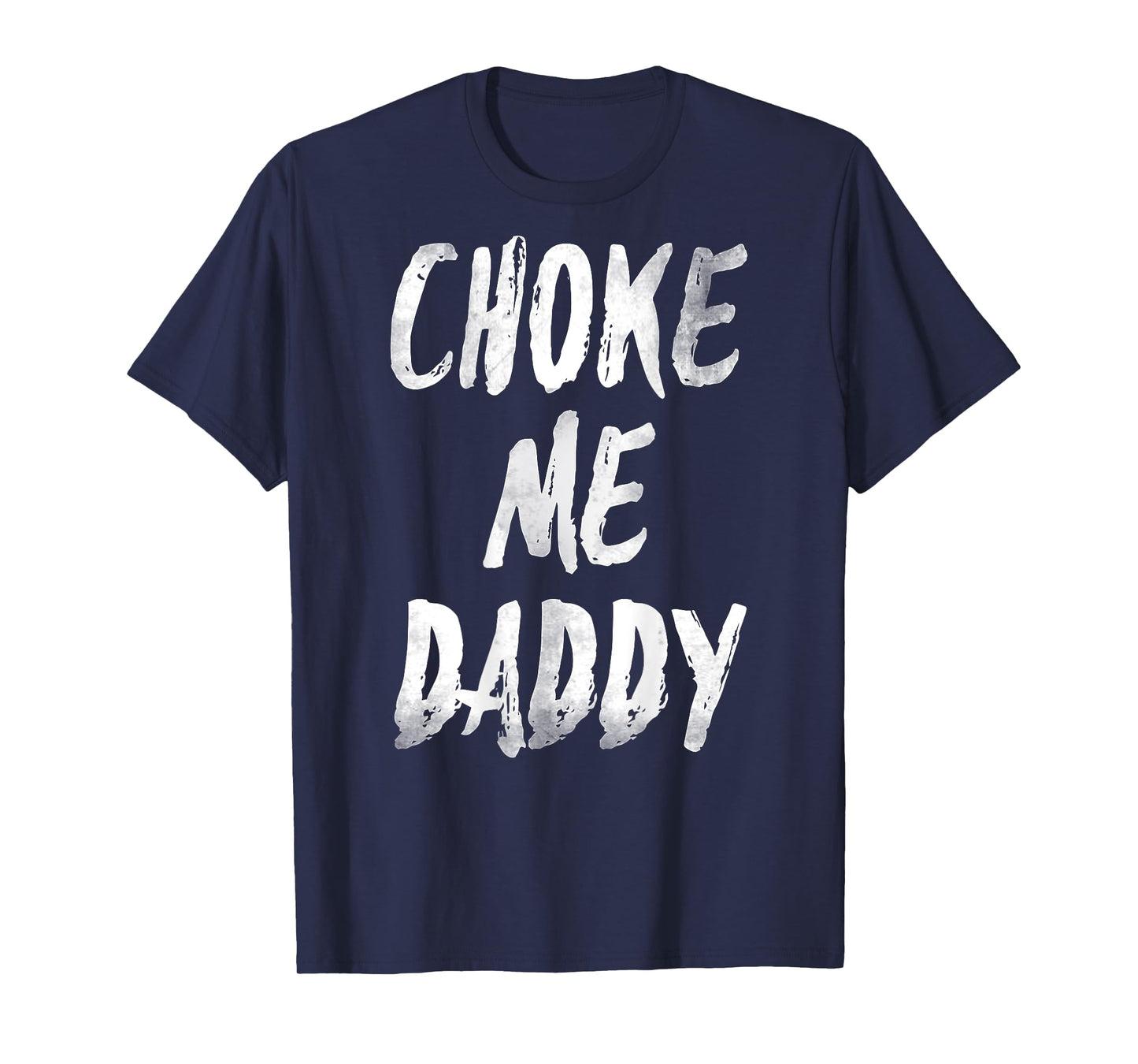 Choke Me Daddy Funny Meme (ON BACK) T-Shirt