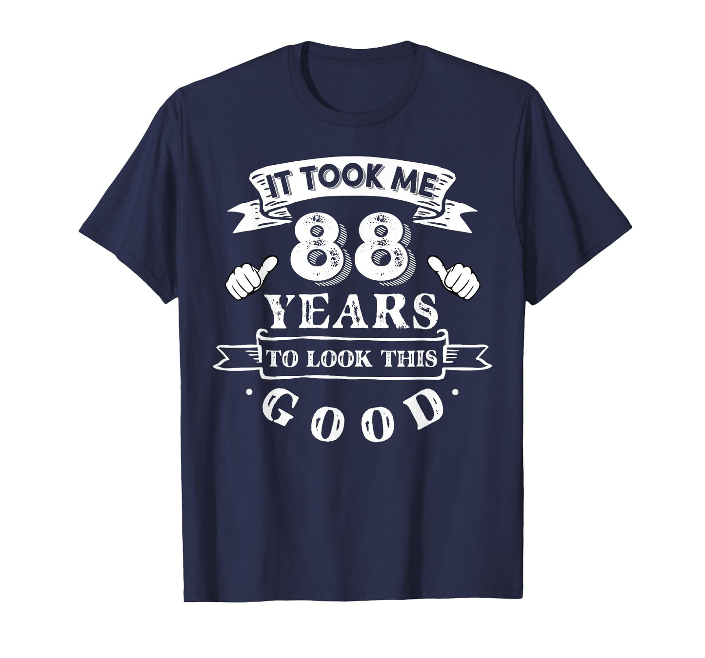It Took Me 88 Years To Look This Good 88th Birthday T-Shirt