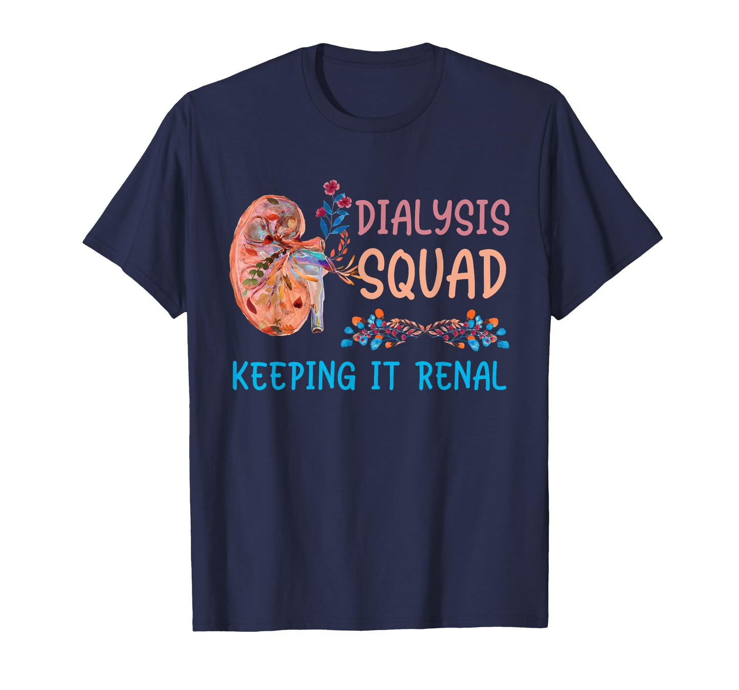 Dialysis Squad Technician Nephrology Nurses Keeping It Renal T-Shirt