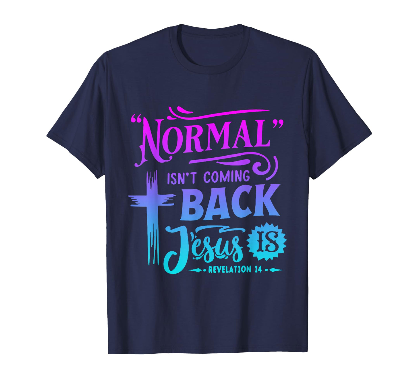 Christian Normal Isn't Coming Back Jesus Is For Men Women's T-Shirt