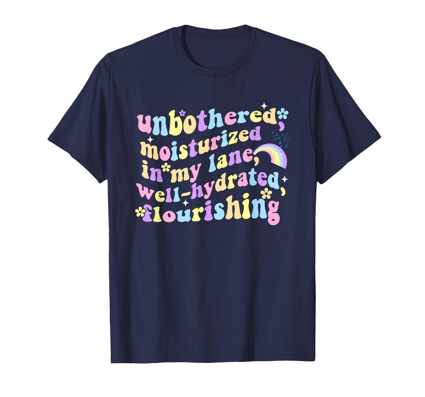 Unbothered Moisturized In My Lane Well-Hydrated Flourishing T-Shirt