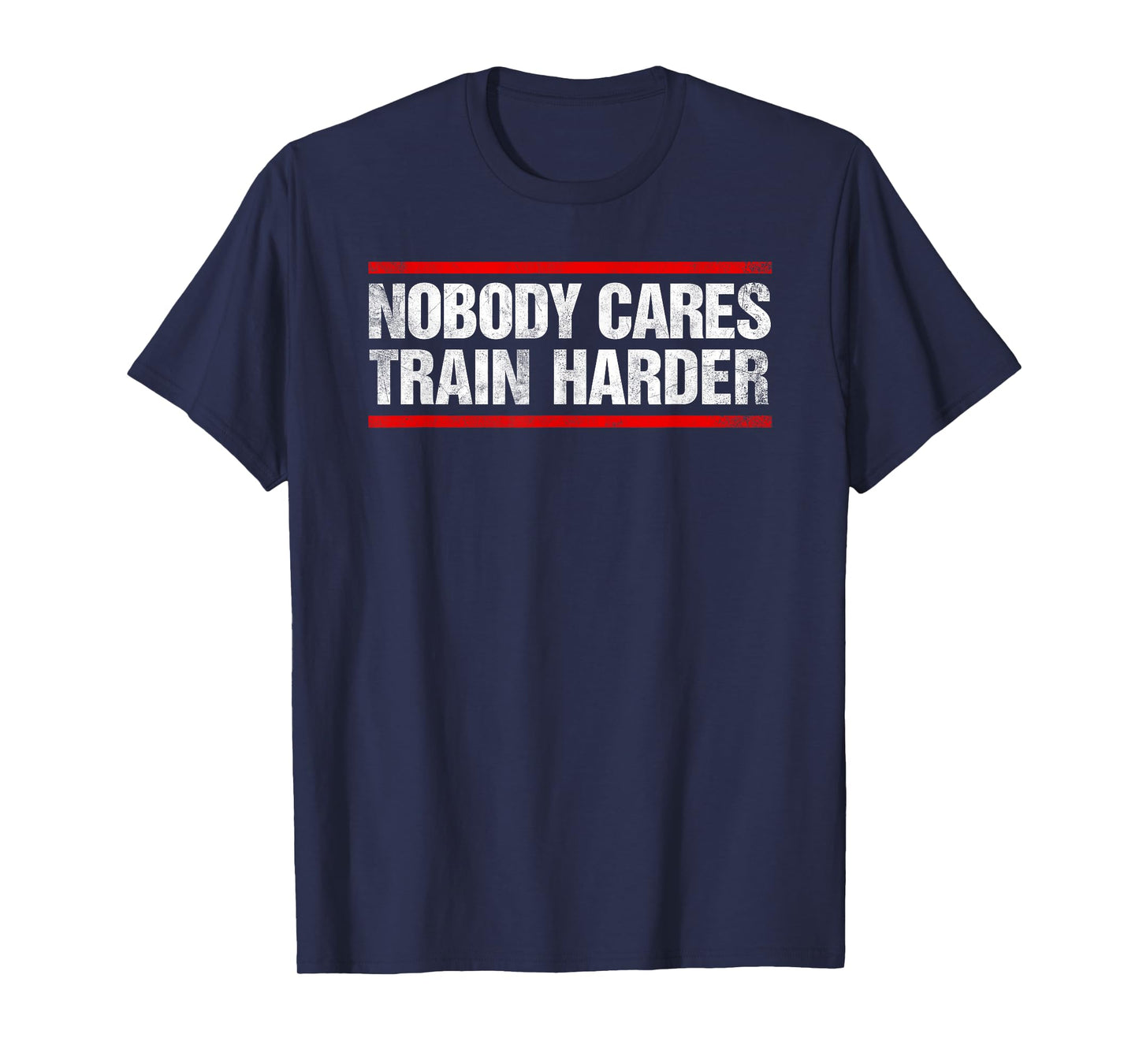 Nobody Cares Train Harder Fitness Workout Gym T-Shirt