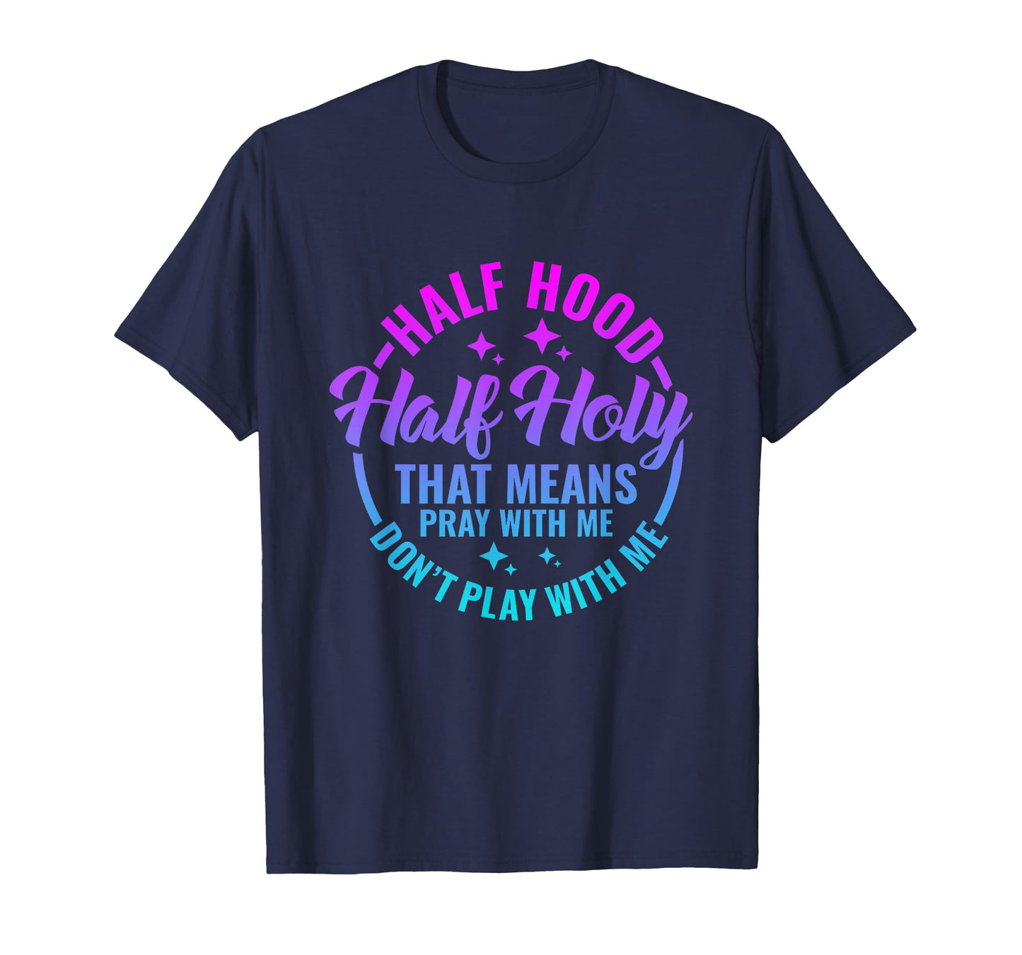Half Hood Half Holy That Means Pray With Me Funny Christian T-Shirt