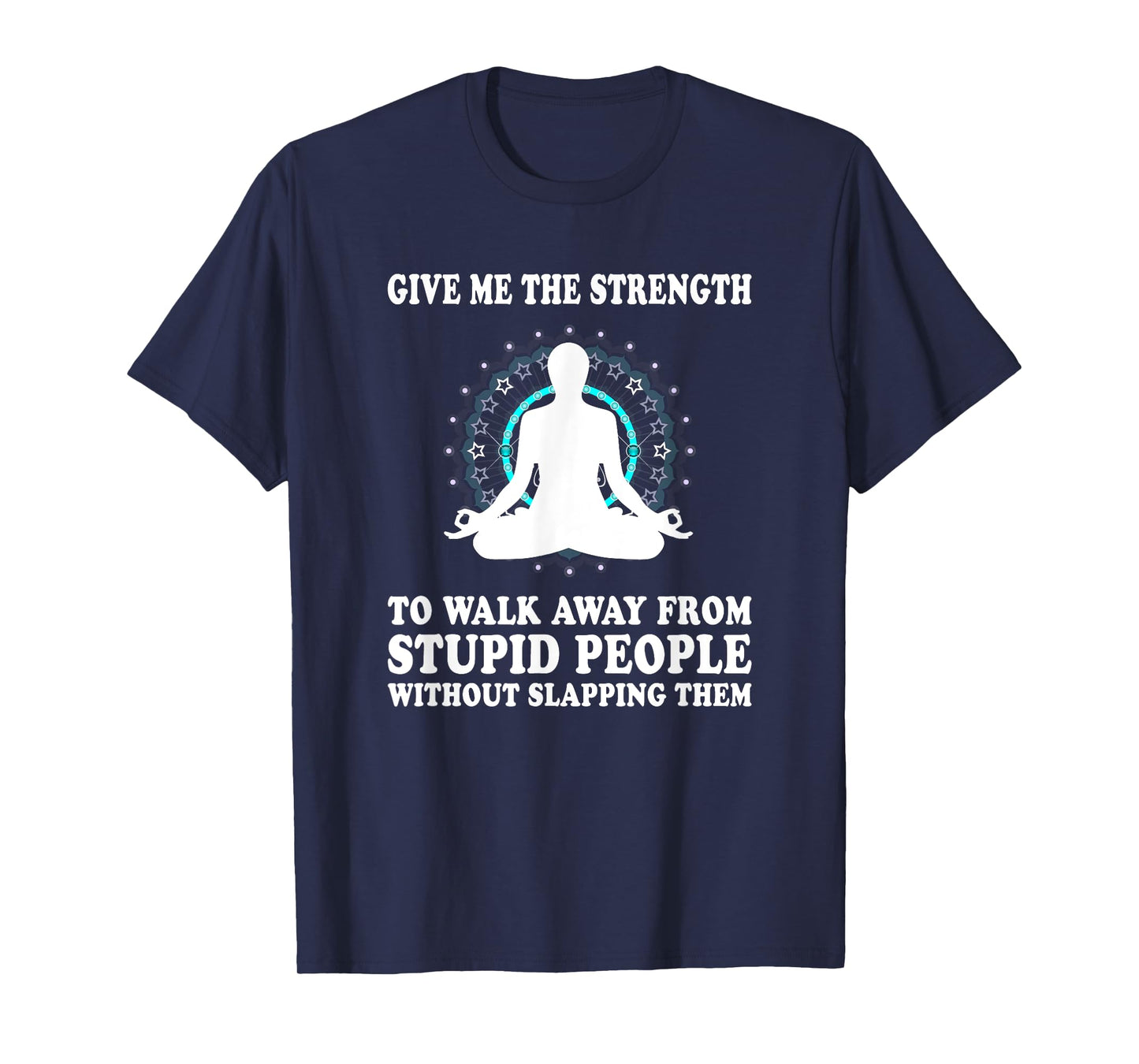 Give Me Strength to Walk Away from Stupid People Slapping T-Shirt