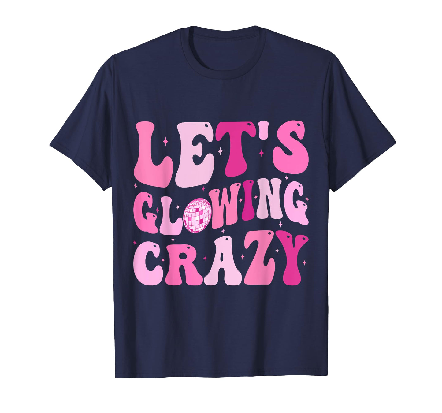 Let's Glowing Crazy In My Glowing Era Team Party Matching T-Shirt