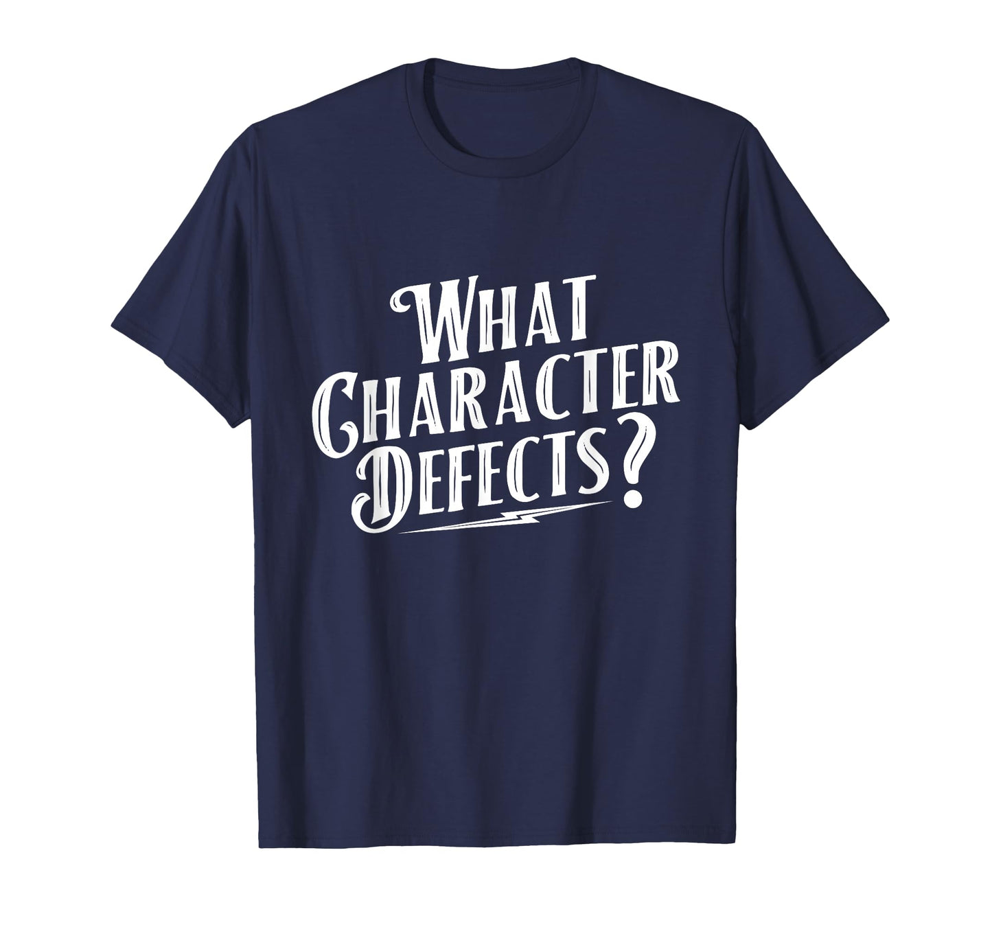 What Character Defects - Sobriety Anniversary Sober Recovery T-Shirt