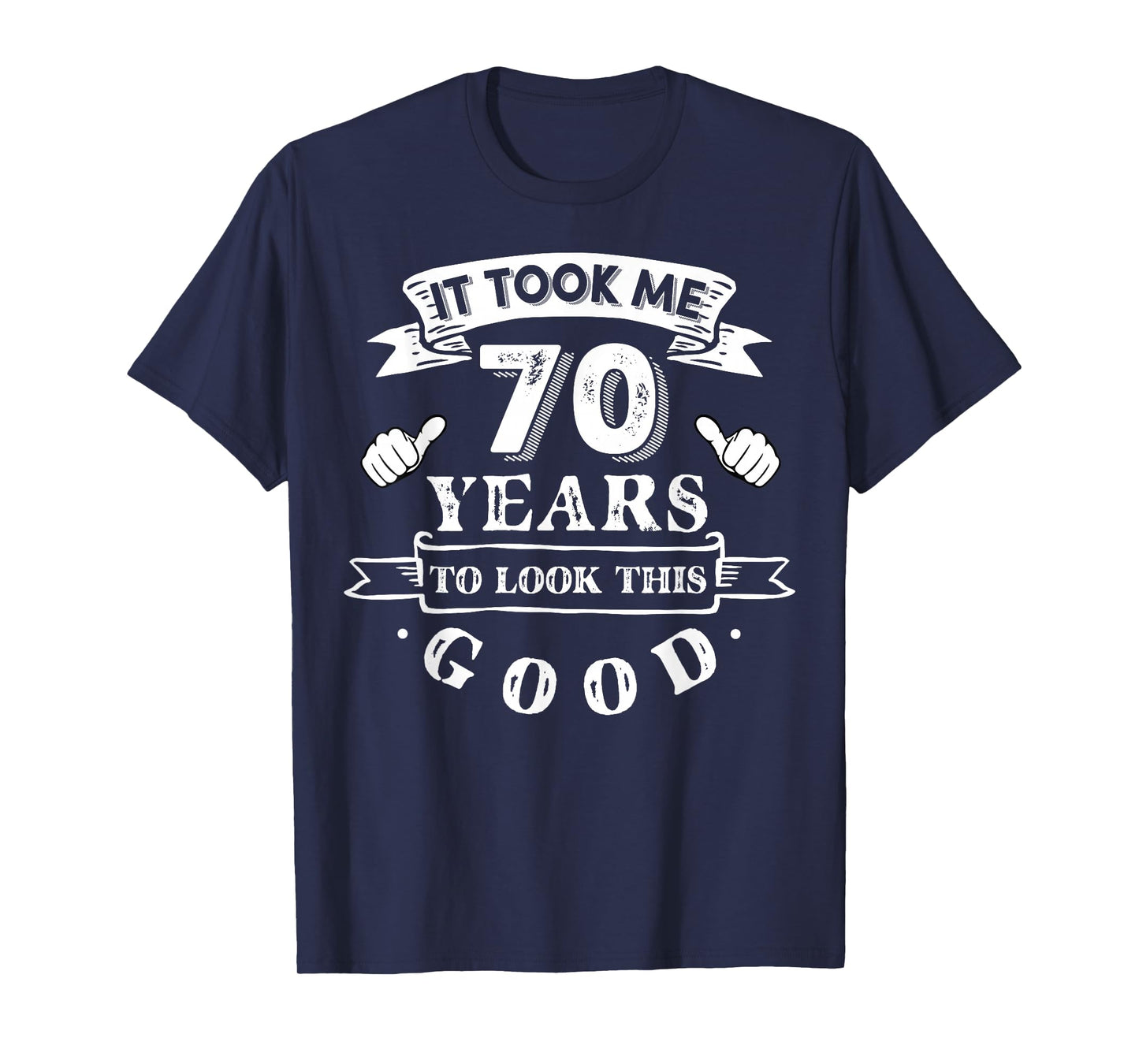 It Took Me 70 Years To Look This Good 70th Birthday T-Shirt