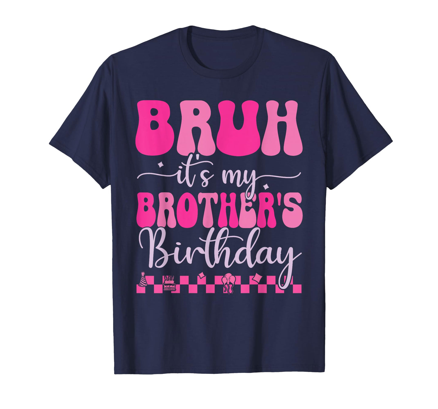 Bruh It's My Brother's Birthday Funny Bday Sarcastic Sister T-Shirt