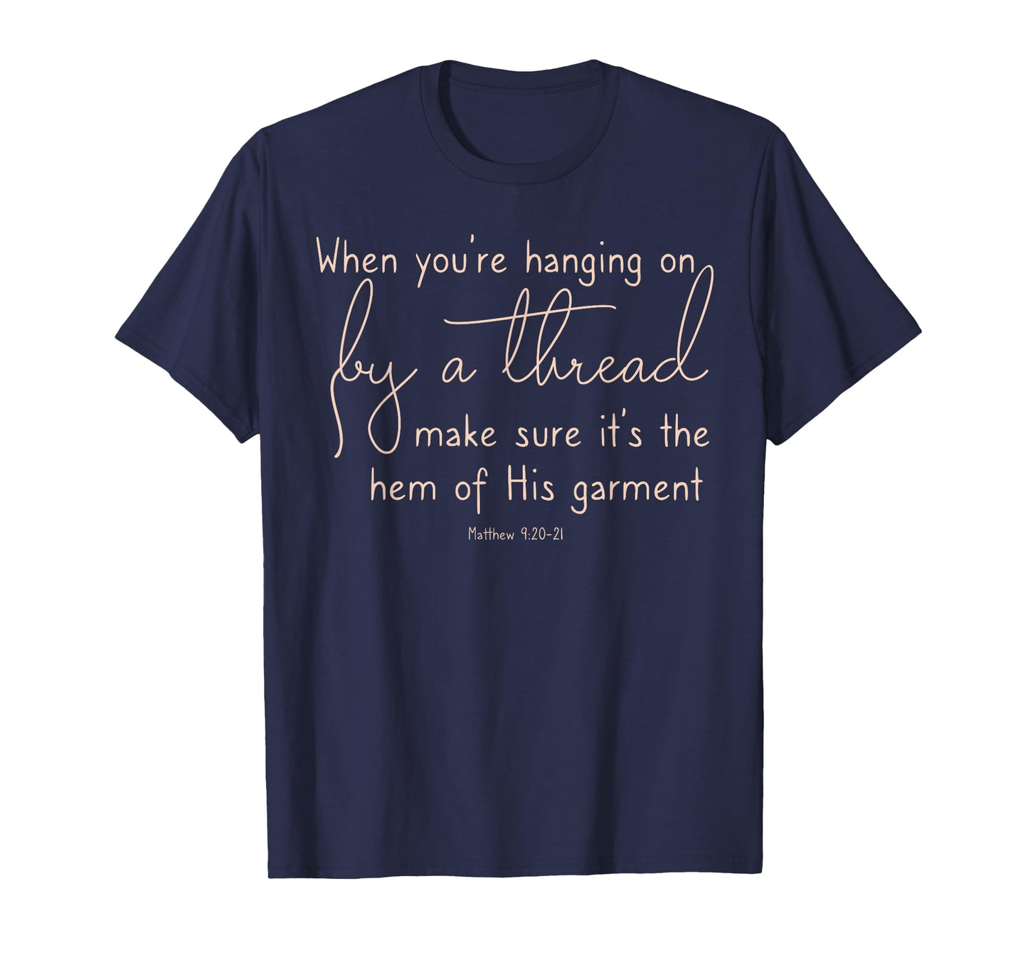 Inspirational When Hanging on By a Thread Hem of His garment T-Shirt