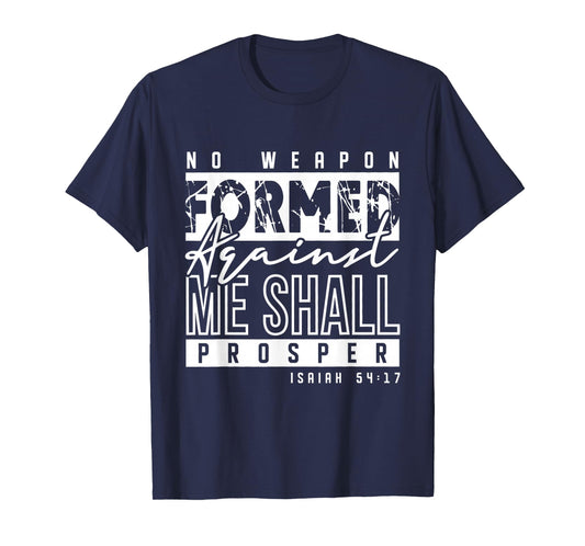 No Weapon Formed Against Me Shall Prosper Christian Gifts T-Shirt