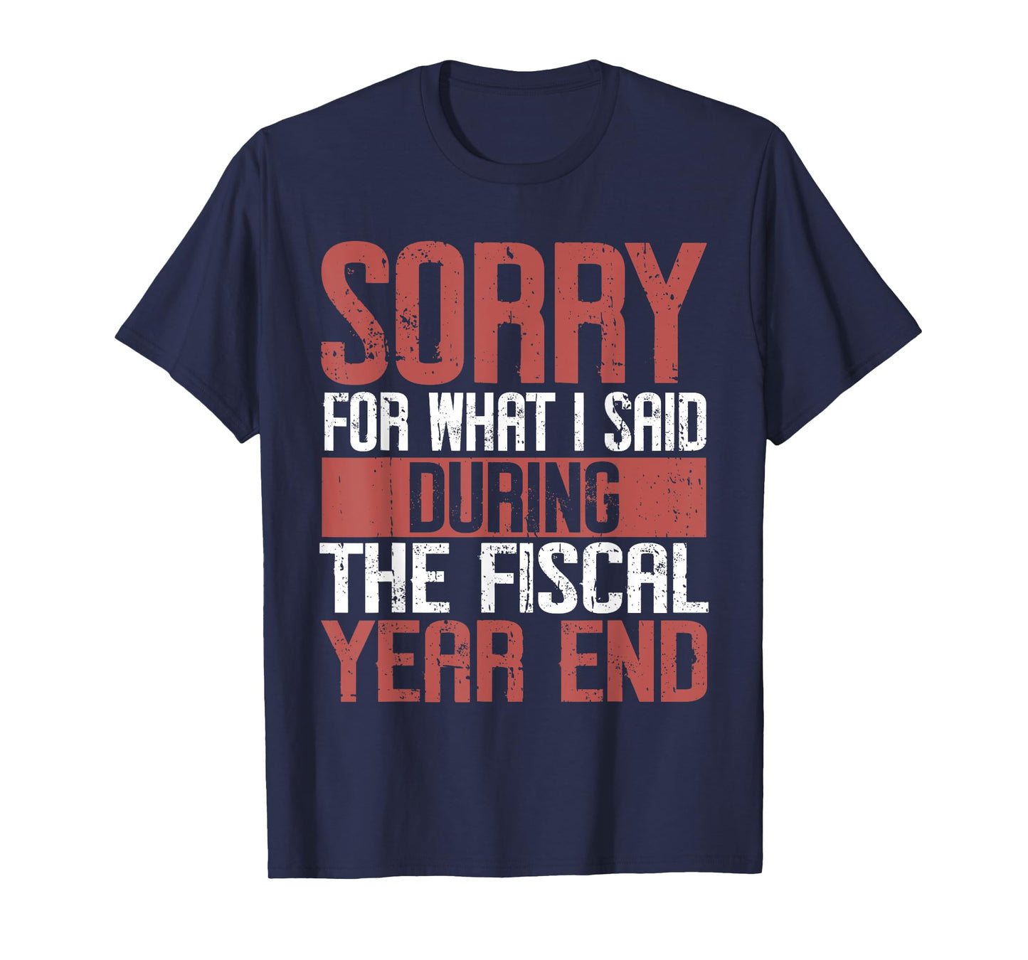 Sorry for what i said Druing the Fiscal Year end Banker T-Shirt