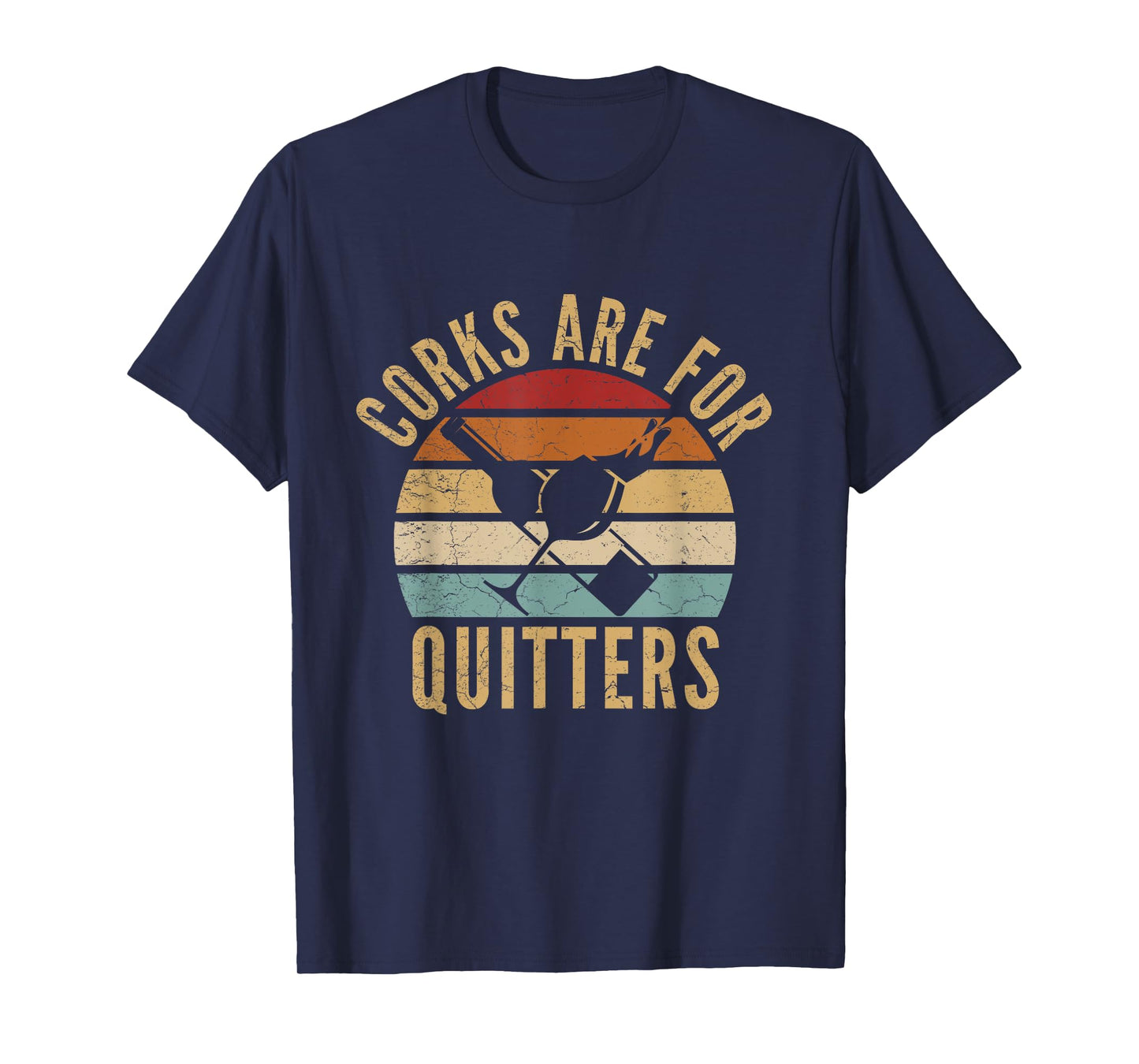 Corks Are For Quitters Funny wine lover T-Shirt