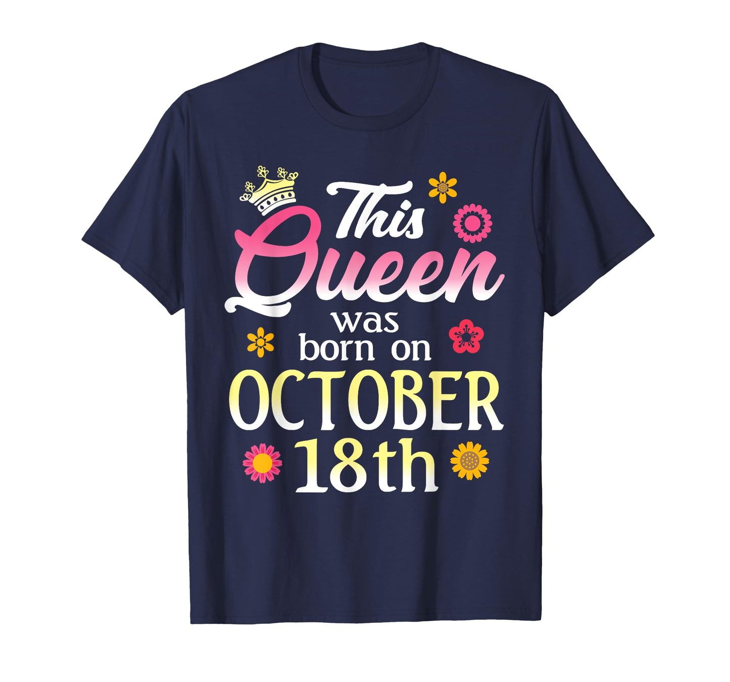 This Queen Was Born on October 18th Birthday Flower Oct 18 T-Shirt