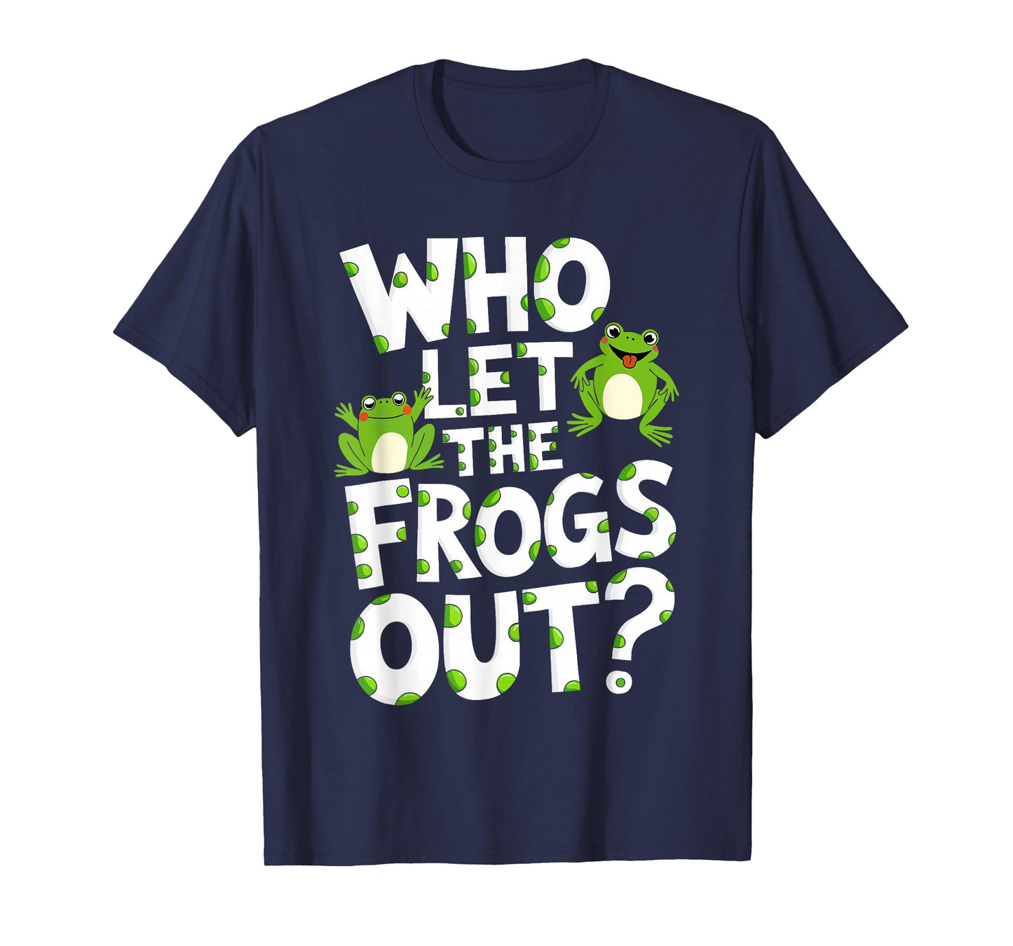 Who Let The Frogs Out Shirt Men Women Kids Green Frog Lover T-Shirt