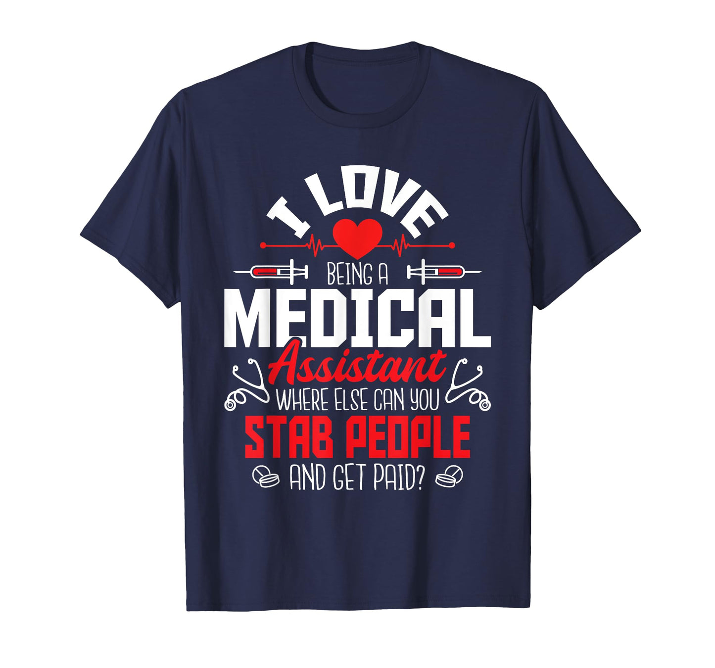 I Love Being A Medical Assistant - Nursing Healthcare Worker T-Shirt