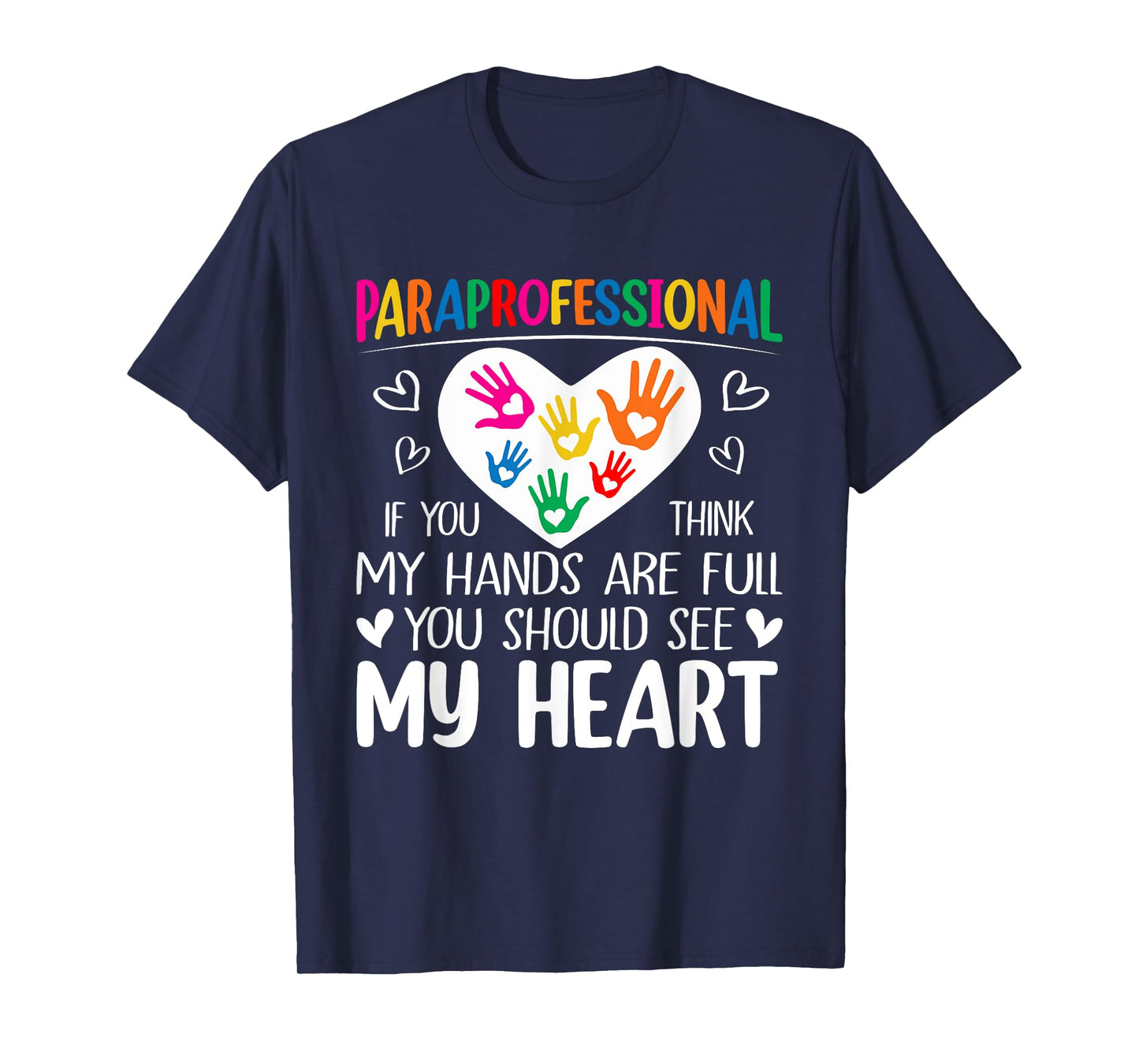 Paraprofessional - When you think my hands are full see my heart T-Shirt