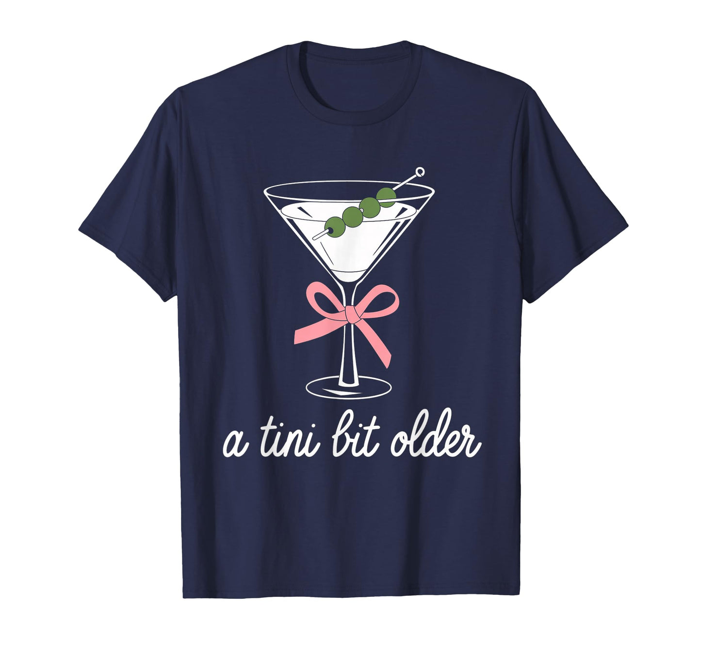 A Little Bit Older Birthday Funny Saying Martini Drink Women T-Shirt