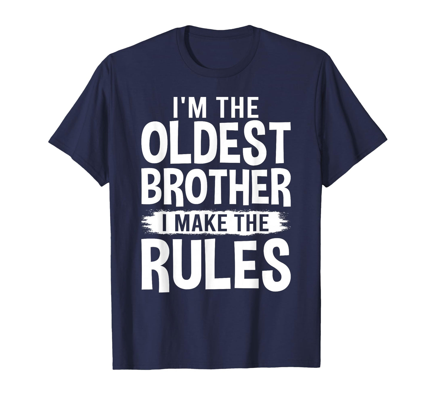 I'm the Oldest Brother I Make the Rules T-Shirt