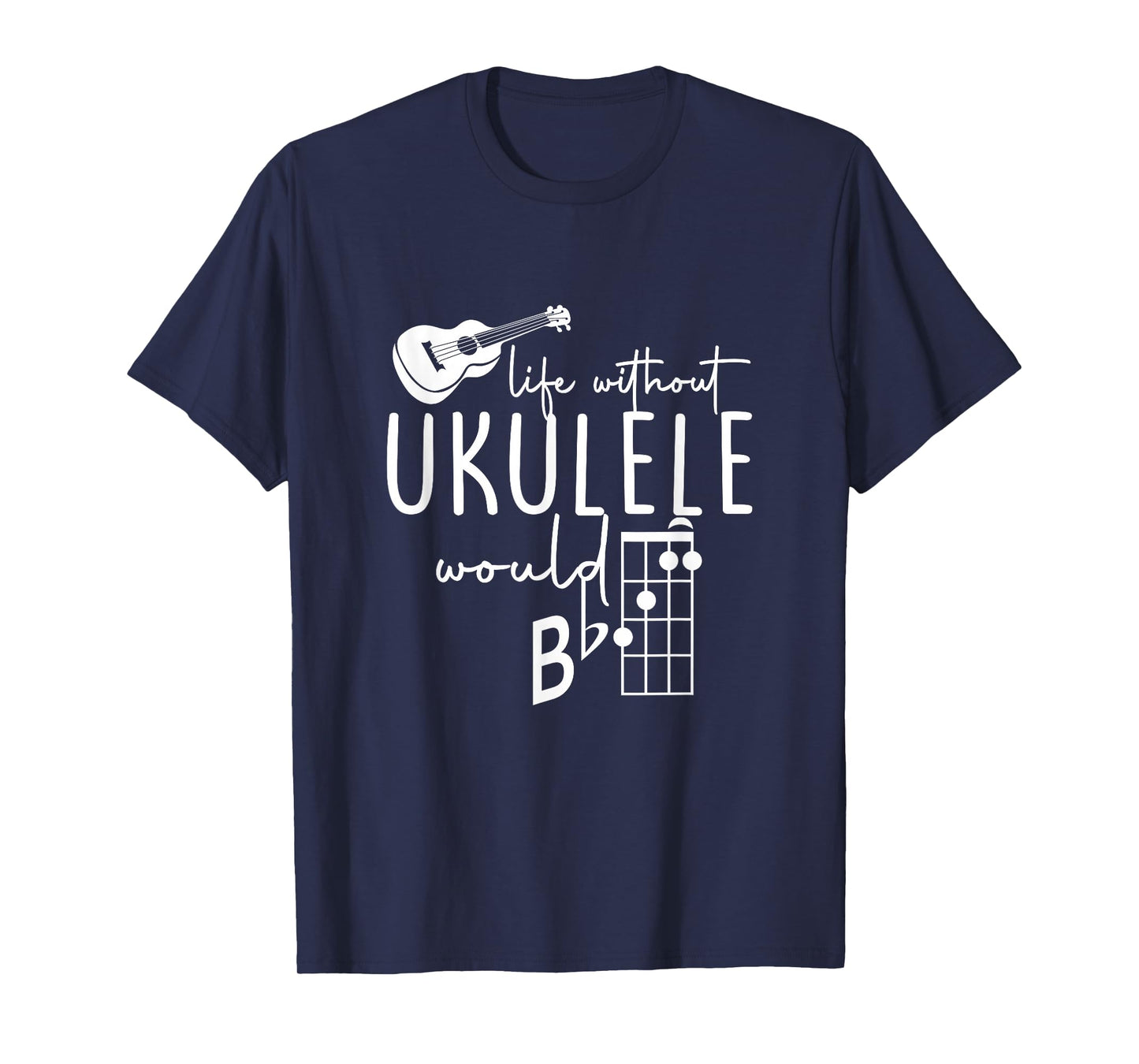 Uke Music-Life Without Ukulele Would B Flat Music Instrument T-Shirt