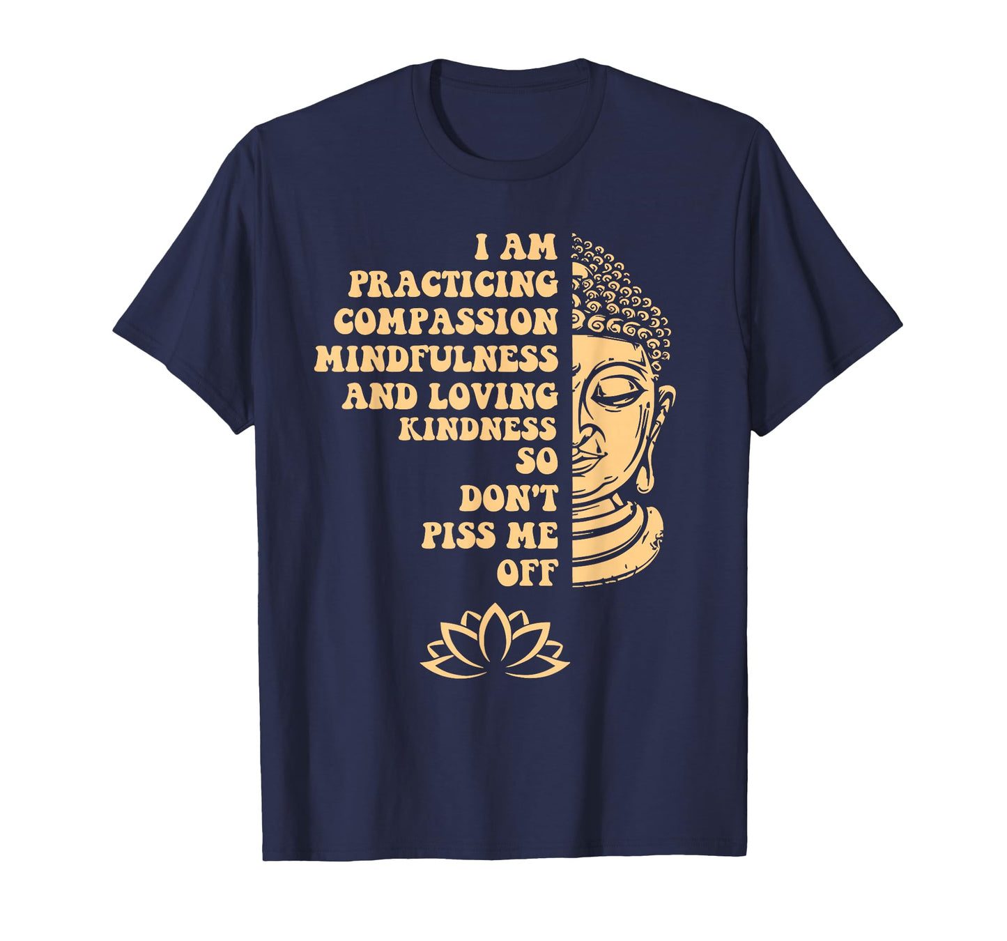 I am Practicing Mindfulness Compassion So Don't Piss Me Off T-Shirt