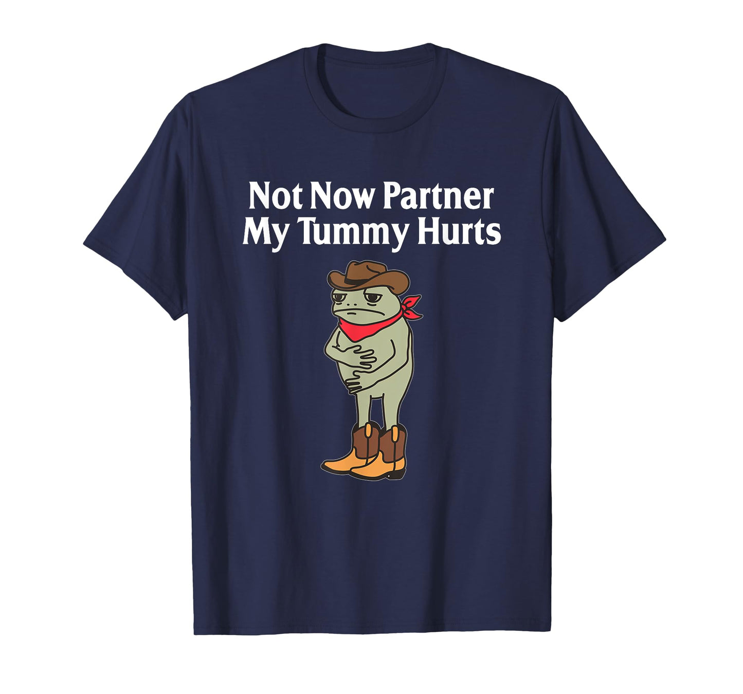 Not Now Partner My Tummy Hurts Funny Frog Cowboy T-Shirt