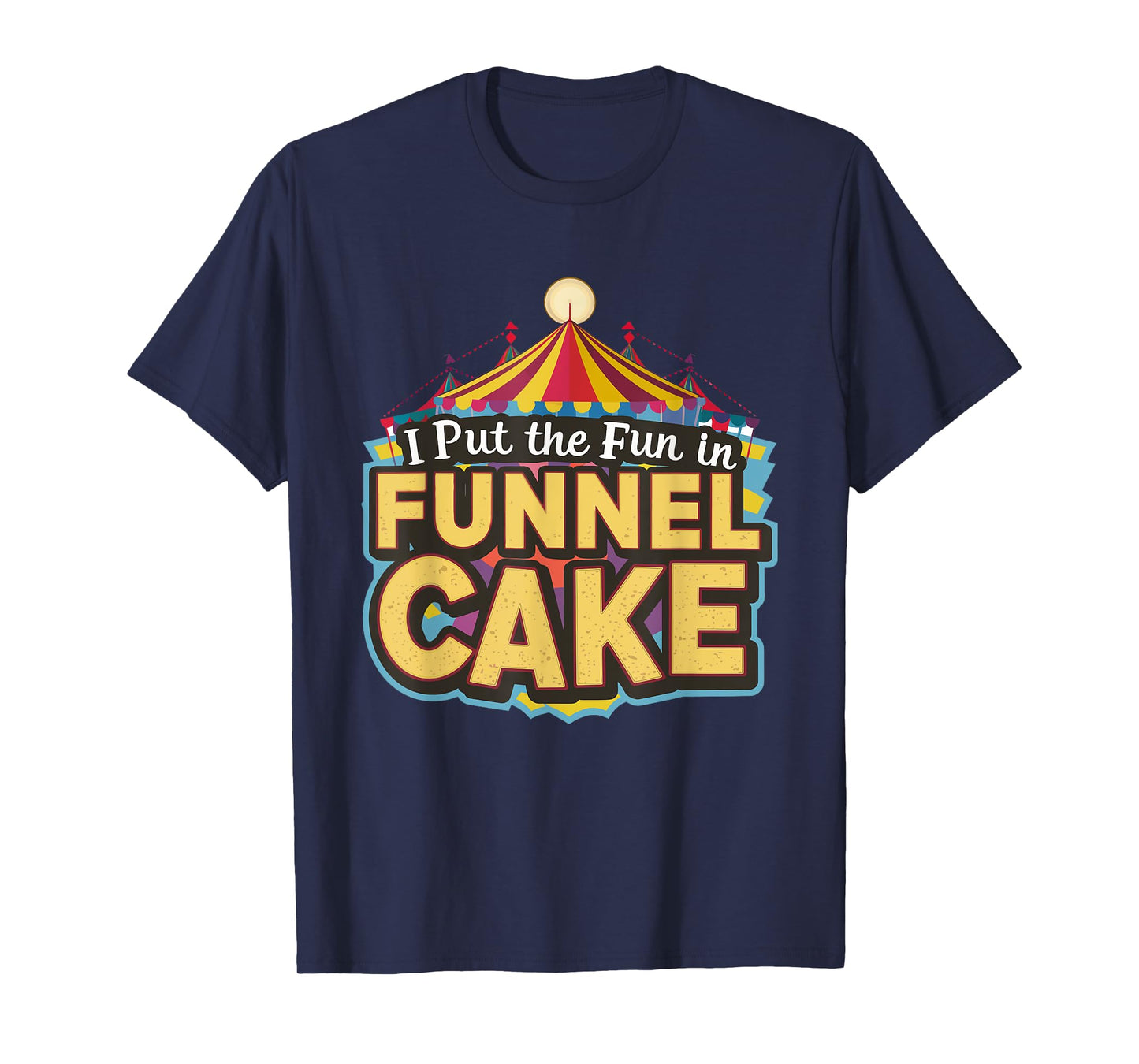 I Put The Fun In Funnel Cake T-Shirt
