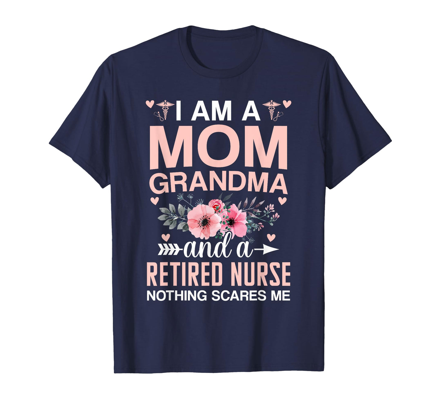 Iβm A Mom Grandma And A Retired Nurse Nothing Scares Me T-Shirt