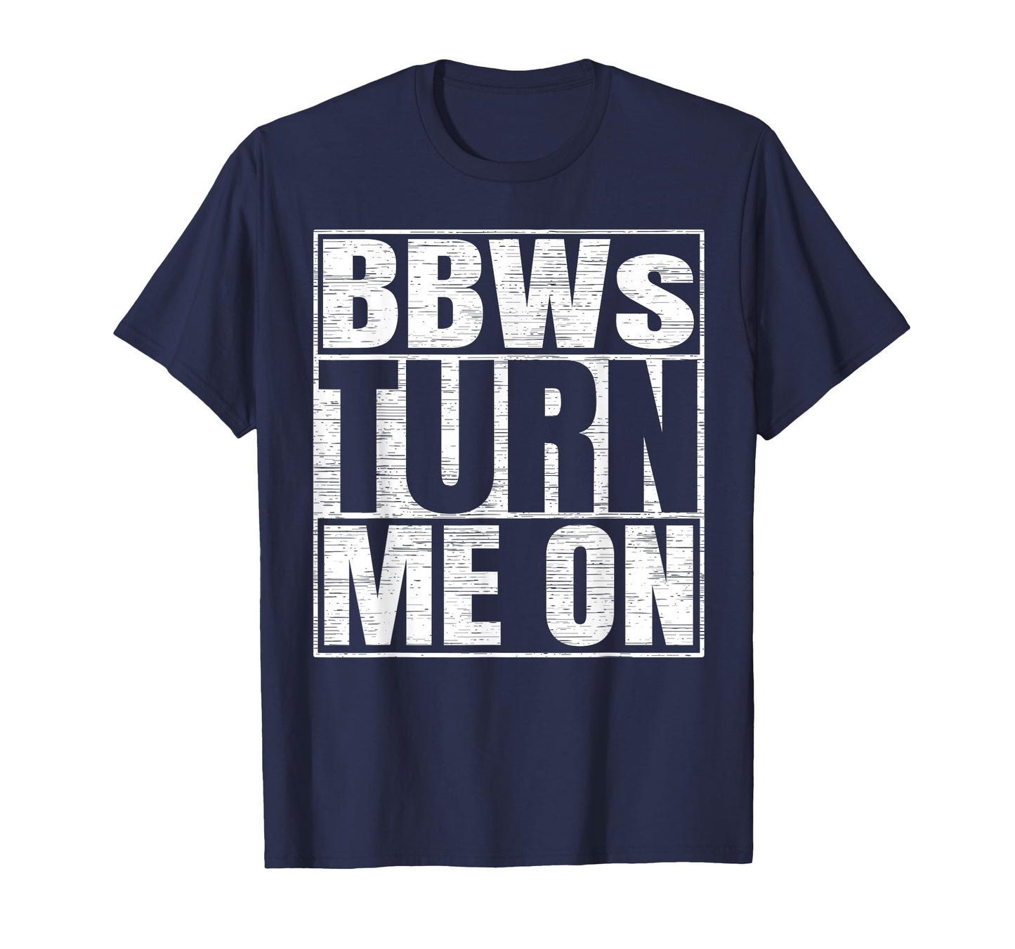 BBWs Turn Me On Funny Adult Humor BBW Lovers T-Shirt