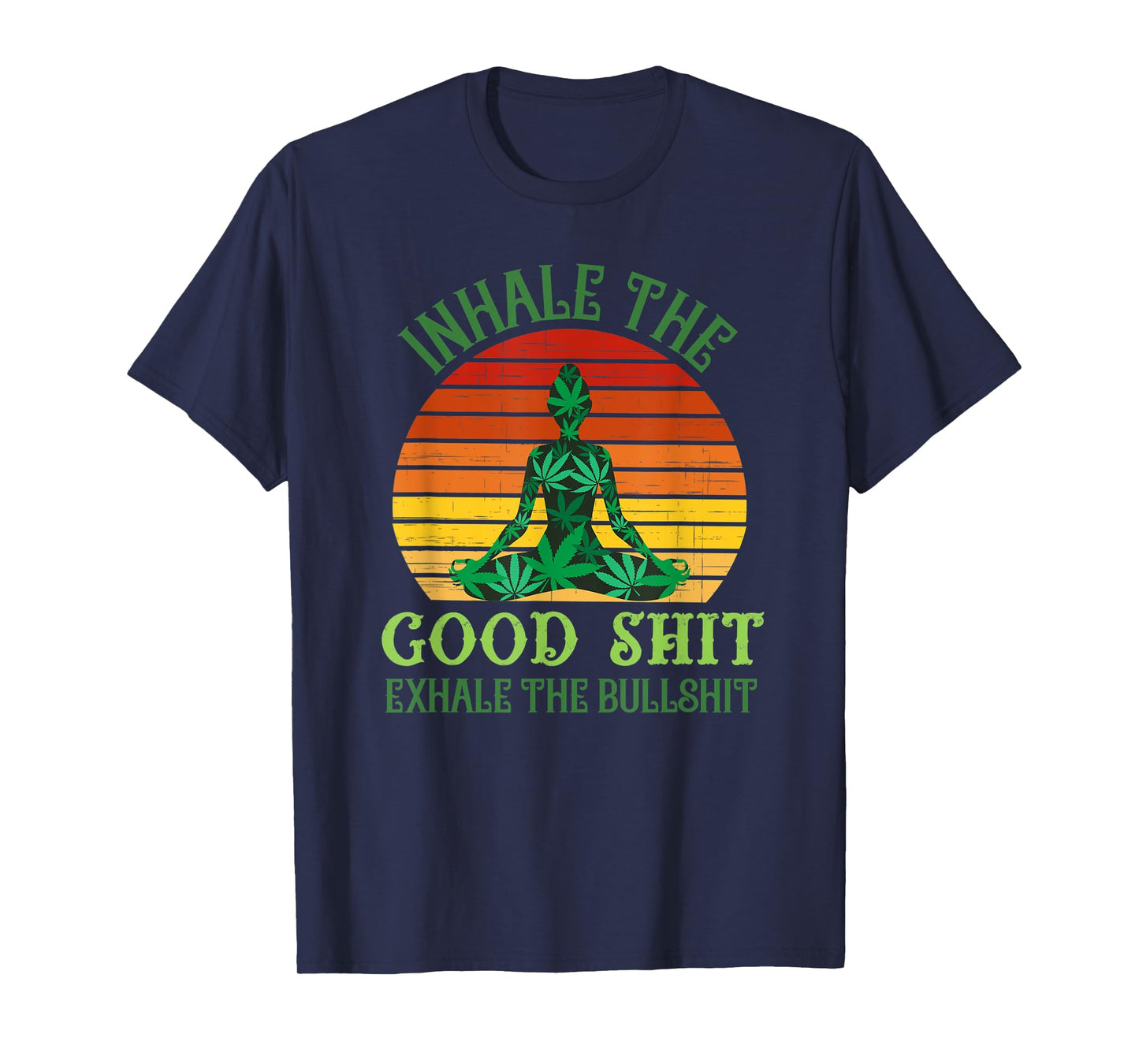 Inhale the Good Shit Exhale the Bullshit Weed Yoga T-Shirt