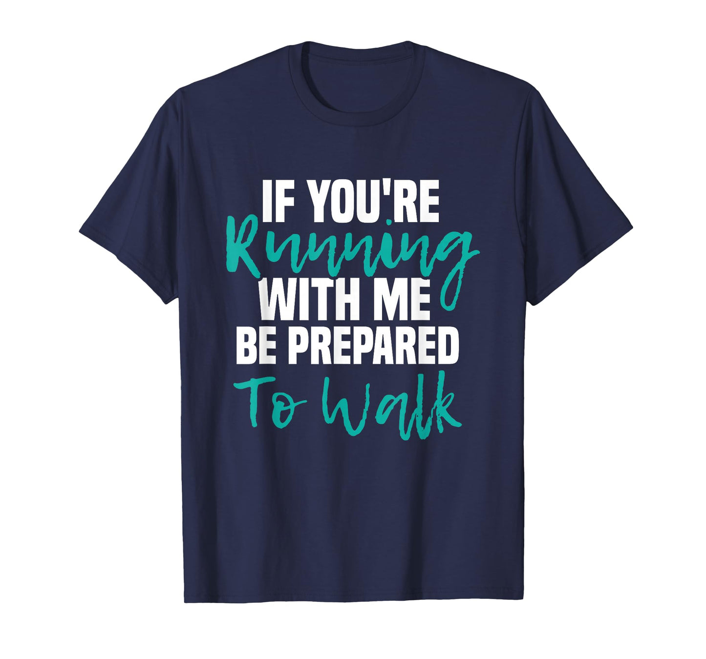 If You're Running With Me Be Prepared To Walk - Gym Clothes T-Shirt