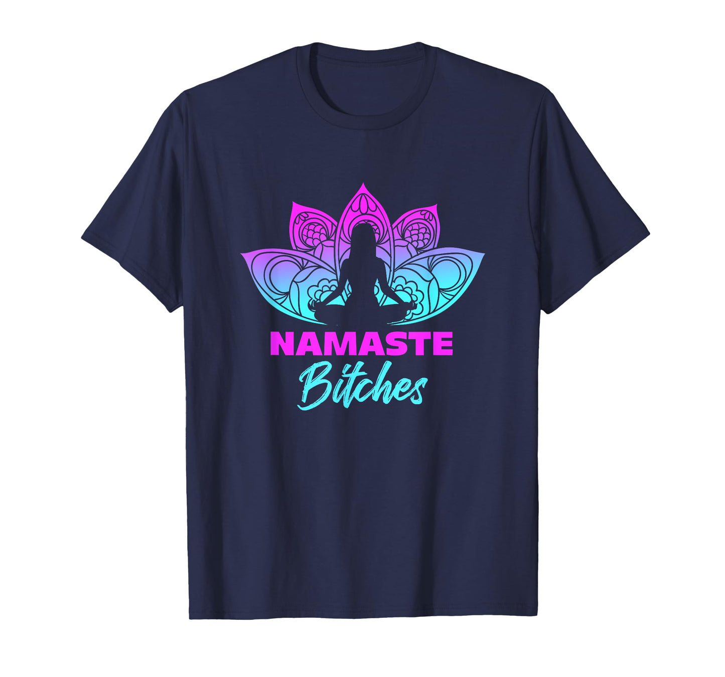 Namaste Bitches Funny Yoga Meditation T-Shirt