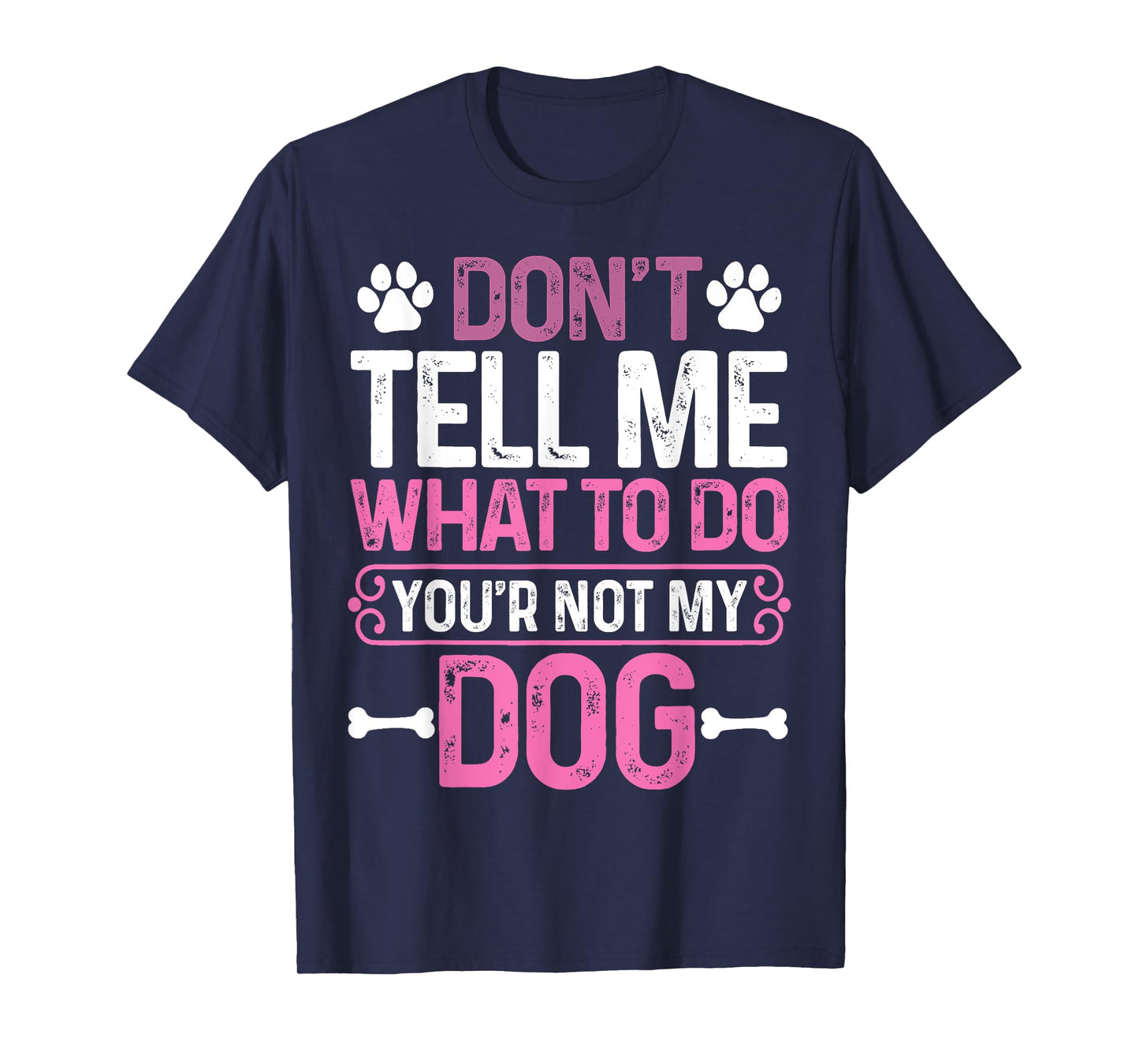 Funny Sarcastic Don't Tell Me What To Do You're Not My Dog T-Shirt for Men Women