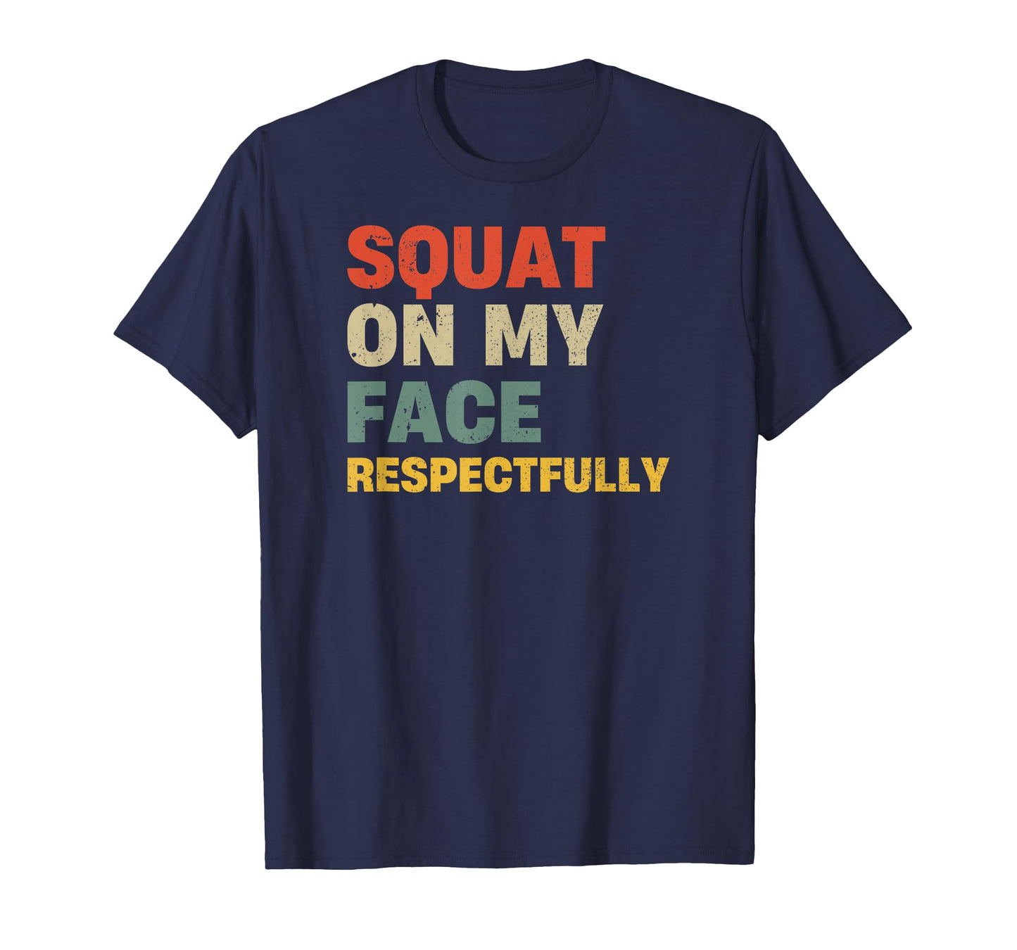Squat On My Face Respectfully T-Shirt