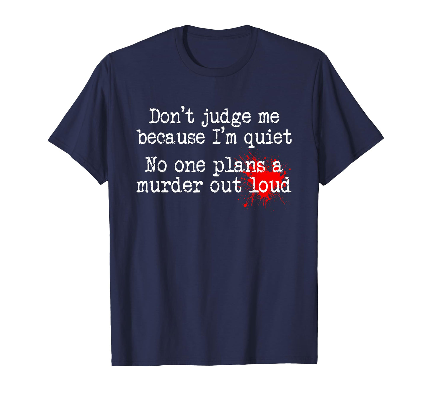 Don't Judge Me Because I'm Quiet No One Plans A Murder Out T-Shirt